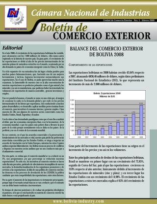 Unidad de Comercio Exterior Nro. 5 febrero 2009




                                                                                  BALANCE DEL COMERCIO EXTERIOR
En el año 2008, el crecimiento de las exportaciones bolivianas fue notable,
pues alcanzaron casi los 7.000 millones de dólares, cifra nunca antes                     DE BOLIVIA 2008
registrada en la historia de nuestro país. En gran parte, el crecimiento de
las exportaciones se debió al alza de los precios internacionales de las
materias primas de naturaleza extractiva en el mundo, ocasionada por su          COMPORTAMIENTO DE LAS EXPORTACIONES
alta demanda en países de economía emergente como la China y la India.
Un ciclo expansivo de esa naturaleza fue sin lugar a dudas positivo para
muchos países latinoamericanos, que, haciendo uso de sus mejores
                                                                                 Las exportaciones bolivianas en 2008 habrían crecido 42,64% respecto
herramientas y tácticas, lograron incrementar sustancialmente sus                a 2007, alcanzando 6836,46 millones de dólares, según datos preliminares
exportaciones. En el caso de Bolivia, se pudo aprovechar mucho más la            del Instituto Nacional de Estadística (INE), lo que representa un
coyuntura. Lo lamentable de nuestro caso es la alta concentración de
nuestras exportaciones en productos primarios como el gas natural y los          incremento de más de 2.000 millones de dólares.
minerales y no así en manufacturas, que pudieron haber incrementado los
volúmenes de exportación de manera sostenible, generar inversiones y
empleo.
Una vez pasada la bonanza, el mundo se sume en una crisis que, al margen
de ocasionar la caída en la demanda global y por ende en los precios
internacionales de los bienes que exportamos, está conduciendo a muchos
países desarrollados y en desarrollo a aplicar medidas proteccionistas frente
al comercio, para incentivar el consumo interno y generar empleo. Clara
muestra de ello son algunos de nuestros socios comerciales como los
Estados Unidos, Brasil, Argentina y Ecuador.
Con la crisis se han derrumbado paradigmas como que el euro iba a sustituir
al dólar, que las economías emergentes iban a ser la locomotora de la
economía mundial, o que los países más pobres iban a llevarse la peor
parte de la crisis porque normalmente ésta se daba en los países de la
periferia y no en el centro de la economía mundial.
En ese contexto, en el que los acuerdos comerciales y la preservación y
fortalecimiento de los mercados es vital, nuestro país pierde las preferencias
arancelarias concedidas por los Estados Unidos, se niega a negociar un
acuerdo de Asociación con la Unión Europea, mientras los otros 3 países
andinos negocian bilateralmente. Así, Bolivia encara un proceso de conflictos    Gran parte del incremento de las exportaciones tiene su origen en el
y disputas con nuestros socios andinos que no nos conducen más que a
al aislamiento comercial.
                                                                                 incremento de los precios y no así en los volúmenes.
Por otra parte, se estima que el comercio mundial se va a reducir en un
2%, nos preguntamos ¿en que porcentaje se reducirán nuestras                     Entre los principales mercados de destino de las exportaciones bolivianas,
exportaciones?. No sólo eso, los incentivos al comercio exterior se hacen        Brasil se mantiene en primer lugar con un crecimiento del 72,85%,
cada día más precarios, partiendo de ofrecimientos incumplidos de nuevos         seguido de Corea del Sur, país al que las exportaciones crecieron en
mercados, la desinstitucionalización de los organismos promotores y de
servicios a las exportaciones, la falta de una política de comercio exterior,    310% respecto al año anterior, básicamente debido al incremento de
las demoras en los procesos de devolución de los CEDEIM, la política             las exportaciones de minerales (zinc y plata); y en tercer lugar los
cambiaria que resta competitividad a las exportaciones, entre otros factores.
                                                                                 Estados Unidos con un crecimiento del 14,98%. El crecimiento de las
Por su parte el aumento de las importaciones es ciertamente preocupante,         exportaciones a estos tres mercados explica el 63% del crecimiento de
porque bajo el escenario actual éstas no se van a reducir y por el contrario
con un dólar barato tenderán a incrementarse.                                    las exportaciones.
Es tiempo de sincerar posiciones y de evaluar sin prejuicios ideológicos
ni pasiones, si lo que se está haciendo en materia de comercio exterior ha
dado frutos o está perjudicando al país.

                                                                www.bolivia-industry.com
 
