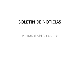 BOLETIN DE NOTICIAS

 MILITANTES POR LA VIDA
 