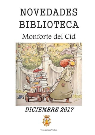 NOVEDADES
BIBLIOTECA
Monforte del Cid
DICIEMBRE 2017
Concejalía de Cultura
 