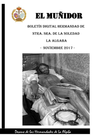 EL Muñidor
Boletín Digital Hermandad de
Ntra. Sra. de la Soledad
La Algaba
- NOVIEMBRE 2017 -
Decano de las Hermandades de La Algaba
 