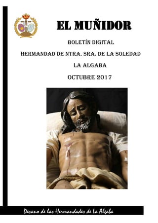 EL Muñidor
Boletín Digital
Hermandad de Ntra. Sra. de la Soledad
La Algaba
OCTUBRE 2017
Decano de las Hermandades de La Algaba
 