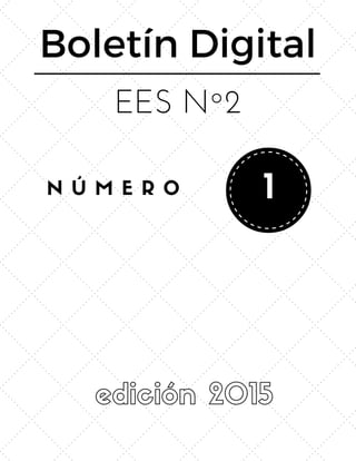 N Ú M E R O
7 0
2 7
edición 2015
Boletín Digital
EES Nº2
1
 