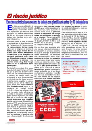 E
        n éste número del boletín de   pero que en todo caso es impres-       ese proceso han votado el núme-
        elecciones sindicales (EESS)   cindible y su existencia debe cons-    ro exigido de trabajadores para que
        vamos a recordar los matices   tar, añadiendo, como supuesto de       el mismo sea válido.
más importantes que hay que tener      decisión tácita, el de la participa-   Para refrendar cuanto aquí se dice,
en cuenta a la hora de confrontar las  ción de la mayoría de los trabaja-     una sentencia reciente del Juzgado
EE.SS. en empresas o centros de        dores que componen la plantilla        de lo Social Nº 17 de Madrid, nº
trabajo con plantillas entre seis y    en la votación ( Sentencias del TC     624/10 de 13 de diciembre de 2010,
diez trabajadores.                     36/2004 de 8 de marzo, 62/2004 de      confirmando así la línea marcada
Para ello vamos a traer a colación 19 de abril, 64/2004 de 19 de abril,       por el TC anula el proceso electo-
que el artículo 62.1 del Estatuto de 66/2004 de 19 de abril y 103/2004        ral seguido en la empresa CITY-
los Trabajadores (E.T.) dispone que: de 2 de junio, entre otras).             PARK, S.A., con una plantilla de
“la representación de los trabaja- Ello nos lleva pues a recordar a to-       ocho trabajadores, porque: “En el
dores en la empresa o centro de dos los que estamos implicados en             caso de autos no consta expresa-
trabajo que tenga menos de cin- la realización de procesos electora-          mente la decisión de la mayoría, y
cuenta y más de diez trabajadores les que en este tipo de circunscrip-        tampoco de manera tácita, toda vez
corresponde a los delegados de ciones electorales, los sindicatos             que de los ocho trabajadores, solo
personal. Igualmente podrá haber más representativos según LOLS               dos votaron”.
un delegado de personal en aque- podemos preavisar sin necesidad
llas empresas o centros           que de acompañar ningún acta o docu-
cuenten entre seis y diez trabaja- mento que recoja la decisión mayo-          Acceso al Observatorio
dores si así lo decidieran éstos ritaria de la plantilla en cuestión pe-       Jurídico de EE.SS:
por mayoría”.                          ro, eso sí, para que al proceso sea
                                                                               Sigis.ccoo.es/Aplicaciones
Tal decisión mayoritaria llevó apare- válido tendrá que votar, al menos,
jada, durante algún tiempo, el hecho la mitad más uno de los trabajado-
                                                                               Varias/ Documentos/
de que al preaviso de convocatoria res de la plantilla, por lo que desde       Observatorio Elecciones
de EE.SS., en este tipo de empresas aquí volvemos a alertar y recordar         Sindicales
o centros de trabajo, había que que hay que comprobar muy bien
acompañar el acta de la asamblea las actas finales de los procesos
previa de la plantilla donde la mayor- electorales en el sentido de que en
ía de la misma aceptaba el proceso
electoral, lo que en la práctica su-
ponía, sobre todo a los sindicatos                                                         Boletín
más representativos según la Ley
Orgánica de Libertad Sindical
(LOLS), a tener que obtener dicha
acta tras varias visitas a la empresa                                                       Edita:
                                                                                  Secretaría de Organización
o centro de trabajo en cuestión para                                                      Confederal
poder realizar el preaviso, un requi-                                            c/ Fernandez de la Hoz, nº 12
sito que la citada LOLS no exige a                                                      28010 Madrid
dichos sindicatos más represen-
tativos, de ahí que el Tribunal Cons-                                                     Colaboran:
titucional (TC) ante el amparo solici-                                               Julián Andrés López
tado por CCOO, ante una impugna-                                                     Teresa Capilla Pérez
                                                                                 José Fco.del Campo Navarro
ción masiva de preavisos realizada                                                Antonio Escribano Ramos
por un sindicato minoritario zanjara                                              Aquilino Gabaldón Calleja
esta cuestión declarando que no es                                                Montserrat González Pérez
preciso que dicha decisión mayori-                                                Pedro Jesús Lorca Acosta
taria sea expresa, ni siquiera ante-                                                Antonio Martín Jaén
rior a la promoción de elecciones,                                               Julián Palmero San Miguel


                                              Página 5
 