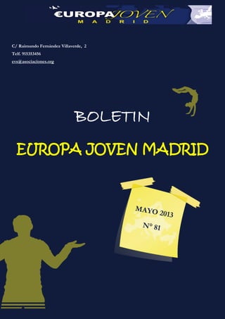 BOLETIN
EUROPA JOVEN MADRID
C/ Raimundo Fernández Villaverde, 2
Telf. 915353456
evs@asociaciones.org
 