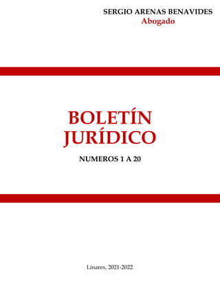 BOLETÍN
JURÍDICO
NUMEROS 1 A 20
SERGIO ARENAS BENAVIDES
Abogado
Linares, 2021-2022
 
