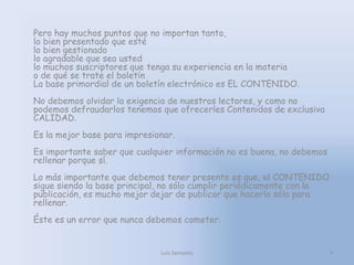 Pero hay muchos puntos que no importan tanto, lo bien presentado que esté lo bien gestionado lo agradable que sea usted lo...