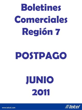 Boletines Comerciales Región 7 POSTPAGO JUNIO  2011 