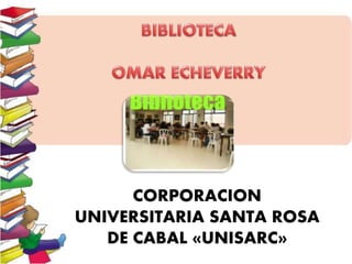 CORPORACION
UNIVERSITARIA SANTA ROSA
DE CABAL «UNISARC»
 