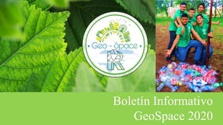 Boletín Informativo
GeoSpace 2020
 