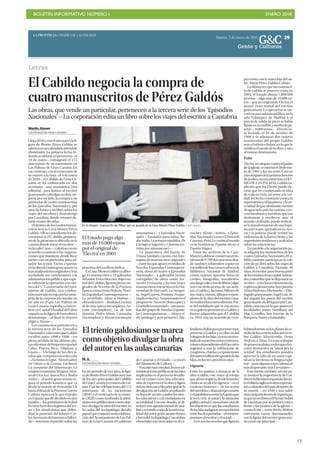 BOLETÍN INFORMATIVO NÚMERO I ENERO 2018
!13
Martes, 2 de enero de 2018
LA PROVINCIA | DIARIO DE LAS PALMAS
39
Gente y Culturas
G&C
Letras
El Cabildo negocia la compra de
cuatromanuscritos de Pérez Galdós
Las obras, que vende un particular, pertenecen a la tercera serie de los ‘Episodios
Nacionales’ P La corporación edita un libro sobre los viajes del escritor a Cantabria
MMartín Alonso
LAS PALMAS DE GRAN CANARIA
Llega2018yconelañonuevolafi-
gura de Benito Pérez Galdós se
adentraenuncalendariotrienalde
efemérides. La primera fecha re-
dondaacelebrar,enprimavera–el
10 de mayo–, consagrará el 175
aniversario de su nacimiento en
Las Palmas de Gran Canaria. En
ese contexto, con el centenario de
su muerte a la vista –el 4 de enero
de 2020–, el Cabildo de Gran Ca-
naria se ha embarcado en dos
aventuras –una museística; otra
editorial– para honrar al escritor
grancanarioydivulgarsuobra:ne-
gocia, por un lado, la compra a un
particular de cuatro manuscritos
de los Episodios Nacionales y, por
otro, da forma a un libro sobre los
viajes del novelista y dramaturgo
porCantabria,dondeveraneódu-
rante cuatro décadas.
Eldestinodeloscuatromanus-
critos será la Casa-Museo Pérez
Galdós.Allísecustodiaránlosdo-
cumentos si el Cabildo, propieta-
rio de la pinacoteca ubicada en la
casona donde nació el escritor —
enlacalleCano—,culminaconun
acuerdo económico las negocia-
ciones que mantiene desde hace
meses con un particular para ad-
quirir los textos. Varios expertos
enlaobradelautorgrancanarioya
hananalizadolosoriginalesyhan
trasladado sus conclusiones a la
administraciónpública,queespe-
ra culminar la operación con mo-
tivo del 175 aniversario del naci-
miento de Galdós, una celebra-
ciónmarcadaenrojoporlaconse-
jería de la corporación insular en
un año en el que Las Palmas de
Gran Canaria aspiraba a conver-
tirseenCapitalMundialdelLibro
aupadaenlafiguradelnovelistay
dramaturgo —al final la Unesco
eligió a Atenas—.
Los manuscritos pertenecen a
la tercera serie de los Episodios
Nacionales,colecciónqueGaldós
escribió entre 1898 y 1900 —en
plena pérdida de las últimas pla-
zasultramardelimperioespañol:
Cuba, Puerto Rico, Filipinas y
Guam—. A lo largo de los diez tí-
tulosquecomponenlacolección
—Zumalacárregui, Mendizábal,
De Oñate a la Granja, Luchana,
La campaña del Maestrazgo, La
estafetaromántica,Vergara,Mon-
tesdeOca,LosAyacuchosyBodas
reales—, el autor grancanario re-
pasa el periodo histórico que va
desde la muerte de Fernando VII
hastaelfinaldelaPrimeraGuerra
Carlista, época en la que el poder
en España quedó dividido en dos
bandos—lospartidariosdeIsabel
IIcomoherederalegítimadeltro-
no y los absolutistas que defen-
dían la posición del infante Car-
los,hermanodelmonarcafalleci-
do— mientras el pueblo sufría las
pra-venta con la única hija del au-
tor: María Pérez-Galdós Cobián.
Laúltimavezqueunmanuscri-
to de Galdós se puso en venta, en
2001, el Estado abonó 1.800.000
pesetas —algo más de 10.000 eu-
ros—porunoriginaldeElectra,el
mayor éxito teatral del escritor
grancanario. La operación se eje-
cutóenunasubastapública,enla
sala Velázquez de Madrid, y el
precio de salida de pieza se había
fijadoenunmillónymediodepe-
setas —9.000 euros—. El texto es-
tá fechado el 24 de octubre de
1900 y se adjuntan dos tarjetas
manuscritas del propio Galdós:
unaaFedericoBalart,enlaquele
notificaelestadodelaobra,yotra
al mismo destinatario.
Éxito
Electra,unalegatocontraelpoder
delaiglesia,seestrenóel30deene-
ro de 1901 y fue un éxito. Casi un
mesdespuésdelaprimerafunción
delaobra,enunaentrevistaaDIA-
RIO DE LAS PALMAS, Galdós ex-
plicaba que “en Electra puede de-
cirse que he condensado la obra
de toda mi vida, mi amor a la ver-
dad, mi lucha constante contra la
supersticiónyelfanatismo,ylane-
cesidaddequeolvidandonuestro
desgraciado país las rutinas, con-
vencionalismoymentiras,quenos
deshonran y envilecen ante el
mundo civilizado, pueda realizar-
selatransformacióndeunaEspa-
ña nueva que, apoyada en la cien-
cia y la justicia, puede resistir las
violencias de la fuerza bruta y las
sugestionesinsidiosasymalvadas
sobre las conciencias”.
En paralelo a la negociación pa-
ra adquirir los manuscritos de los
cuatroEpisodiosNacionales,elCa-
bildo también participa en la edi-
ción de un libro sobre los viajes de
Galdós a Cantabria. Durante 40
años, el escritor pasó buena parte
delosveranosensucapital,Santan-
der,costumbrequesedejanotaren
suobra—conclarasreferenciasala
regiónenpiezascomoSanQuintín,
DoñaPerfectaoMarianela—.Elfo-
tógrafo grancanario Ángel Luis Al-
dai seguirá los pasos del escritor
grancanario en40 leguas por Can-
tabria,unarutaenlaqueaparecen
localidades como Santillana del
Mar, Comillas, San Vicente de la
Barquera,PanesoSantander.
En la imagen, manuscrito de ‘Miau’ que se guarda en la Casa-Museo Pérez Galdós. | SANTI BLANCO
El trienio galdosiano se marca
como objetivo divulgar la obra
del autor en las aulas canarias
MM. A.
LAS PALMAS DE GRAN CANARIA
En un periodo de tres años, la figu-
radeBenitoPérezGaldósseráuno
de los ejes principales del Cabildo
deGranCanariaenmateriadecul-
tura.Conlascelebracionesdel175
aniversario de su nacimiento
(2018) y el centenario de su muer-
te (2020) como trasfondo, la admi-
nistraciónpúblicatienecomoobje-
tivo divulgar la obra del escritor en
las aulas del Archipiélago, desafío
paraelquecontaráconlacolabora-
ción del Ayuntamiento de Las Pal-
mas de Gran Canaria, el Gobierno
de Canarias y el Estado —a través
delMinisteriodeCultura—.
Paraejecutareseplan,lastresad-
ministracionespúblicasdelasIslas
implicadas en el proyecto decidie-
ron en verano crear una subcomi-
sión de expertos en la obra y figura
delescritorconelfinprincipaldela
divulgación de Galdós ampliando
su línea de acción a todos los nive-
les educativos y a la ciudadanía en
su totalidad. Con ese desafío, se di-
señará una agenda trienal de aná-
lisisyreivindicacióndelauniversa-
lidad del autor grancanario dentro
yfueradelArchipiélago.Conambas
efemérides tan marcadas en el ca-
lendario,elplanpasaportenermuy
presente a Galdós y su obra en los
colegiosdelasIslas,yaseaconeles-
tudiodesustextosenloscentroses-
colaresdependientesdelEjecutivo
regional o con la celebración de
congresos, charlas o exposiciones
delautorendiferentespuntosdelas
Islas,enlostrespróximosaños.
Vigencia
Entre los puntos a destacar de la
obra Galdós, con vistas al trienio
queahoraempieza,desdelainstitu-
cionesserecalcalavigencia—enel
contexto histórico— de los textos
delnovelistaydramaturgocanario
yelparalelismoentrelaEspañaque
le tocó vivir al autor y la situación
políticaactual.Conesabase,unode
losobjetivosesquelosestudiantes
delasIslasindaguenenesarelación
entrelosdosperiodos—elcontem-
poráneoalescritoryelactual—.
Tressonlasnovelasquefiguran
habitualmenteenlosplanesdees-
tudiodeloscentroseducativosso-
bre Galdós: Misericordia, Doña
Perfecta o Miau. En esos trabajos,
degénerorealistayenlosqueeles-
critor demuestra su “amor por la
verdad”, los estudiantes pueden
apreciar la talla de un autor capi-
tal en la literatura en lengua espa-
ñol—paraalgunosespecialistas,el
más importante tras Cervantes—.
Este trienio también servirá pa-
ra mostrar la importancia de Gal-
dósenlaliteraturaespañoladuran-
teelúltimosiglooenotrasexpresio-
nes culturales del país después de
su muerte —en 1920 y tras sufrir
unacampañadentrodeEspañapa-
raquenorecibieraelPremioNobel
de Literatura por su postura crítica
frente a los poderes de la iglesia—
comoelcine—entre2018y2020se
estrenarán varios documentales
con la figura del escritor grancana-
riocomoejeprincipal—.
penurias del conflicto bélico.
LaCasa-MuseoGaldósyaalber-
ga 33 manuscritos y 52 galeradas
delautor.Enlacolección,bajocon-
troldelCabildo,figuranpiezasori-
ginales de Novelas de la Primera
Época,comoDoñaPerfecta,Nove-
lasEspañolasContemporáneas—
Lo prohibido, Miau o Halma—,
obrasdeteatro—Realidad,Laloca
de la casa (pieza incompleta), Ge-
rona (incompleta), La de San
Quintín, Pedro Minio, Casandra
(incompleta)yAlceste(escritapor
amanuense)— y Episodios Nacio-
nales —Episodios para niños, Bo-
dasreales,Laprimerarepública,De
Cártago a Sagunto y Cánovas (es-
critas por amanuense)—.
La pinacoteca del barrio de
Triana también cuenta con foto-
copias de manuscritos originales
—entrelasqueaparecentítulosde
Novelas Españolas Contemporá-
neas, obras de teatro y Episodios
Nacionales— y galeradas (textos
corregidos) de obras como Tor-
mento, Fortunata y Jacinta (cuyo
manuscritoseencuentraenlaUni-
versidad de Harvard), La incógni-
ta,ÁngelGuerra,Tristana,Torque-
madaenlacruz,Torquemadaenel
purgatorio, Nazarín (fotocopia) y
Elcaballeroencantado—piezasto-
das del grupo de Novelas Españo-
las Contemporáneas—, Alma y vi-
da (prólogo y acto primero), Ma-
riuchayAlceste—teatro—oEpiso-
dios Nacionales como O’Donnell,
Cánovas,Prim,Lavueltaalmundo
en la Numancia, España sin rey o
España trágica.
Entre los archivos de la Casa-
MuseoGaldósseconservanento-
talmásde9.700documentos,don-
de también sobresalen copias en
microfilmdelosconservadosenla
Biblioteca Nacional de Madrid,
cartas, tarjetas, apuntes, letras de
crédito, fotografías, manifiestos,
unalargacoleccióndelibros(algu-
nos con dedicatorias de sus auto-
res a Galdós), facturas, billetes de
sus viajes, menús, dibujos o ejem-
plaresdelaobradelescritorcana-
riotraducidasaotrosidiomas.Par-
tedelmobiliarioqueseencuentra
enlagaleríapertenecióaGaldósy
fueron adquiridos por el Cabildo,
en 1953, tras un acuerdo de com-
El Estado pagó algo
más de 10.000 euros
por el original de
‘Electra’ en 2001
 