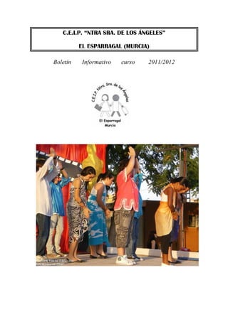C.E.I.P. “NTRA SRA. DE LOS ÁNGELES”

          EL ESPARRAGAL (MURCIA)

Boletín    Informativo   curso   2011/2012
 