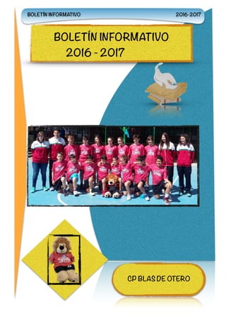  
BOLETÍN INFORMATIVO
2016 - 2017
CP BLAS DE OTERO
BOLETÍN INFORMATIVO 2016-2017
 