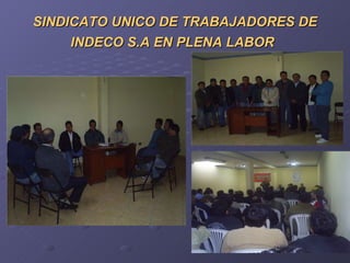 SINDICATO UNICO DE TRABAJADORES DE INDECO S.A EN PLENA LABOR   