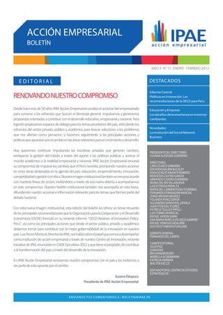 ACCIÓN EMPRESARIAL
            BOLETÍN


                                                                                                                              AÑO 3 N° 15 ENERO - FEBRERO 2012


     EDITORIAL                                                                                                              DESTACADOS

                                                                                                                            Informe Central:
RENOVANDO NUESTRO COMPROMISO                                                                                                Políticas en innovación. Las
                                                                                                                            recomendaciones de la OECD para Perú

Desde hace más de 50 años IPAE Acción Empresarial canaliza el accionar del empresariado                                     Educación y Empresa:
para sumarse a los esfuerzos que buscan el bienestar general. Impulsamos y generamos                                        Los desafíos de la enseñanza en entornos
propuestas orientadas a contribuir con el desarrollo educativo, empresarial y nacional. Para                                cambiantes
lograrlo propiciamos espacios de diálogo para los temas prioritarios del país, articulando los
esfuerzos del sector privado, público y académico para buscar soluciones a los problemas                                    Novedades:
                                                                                                                            La revolución del Social Network
que nos afectan como peruanos; y hacemos seguimiento a las principales acciones y
                                                                                                                            Business
políticas que apuestan por el cambio en las áreas relevantes para el crecimiento y desarrollo.

Hoy queremos continuar impulsando las iniciativas privadas que generan cambios,                                              PRESIDENTE DEL DIRECTORIO:
enriquecer la gestión del Estado a través del aporte a las políticas públicas y acercar el                                   SUSANA ELESPURU GUERRERO
mundo académico a la realidad empresarial y nacional. IPAE Acción Empresarial renueva                                        DIRECTORES:
su compromiso de impulsar los cambios que el Perú necesita, priorizando nuestro accionar                                     CARLOS ARCE GAMARRA
                                                                                                                             EDUARDO BALBIN BUCKLEY
en cinco áreas destacadas en la agenda del país: educación, emprendimiento, innovación,                                      IGNACIO BUSTAMANTE ROMERO
competitividad y gestión con ética. Nuestra imagen institucional también se renueva acorde                                   MERCEDES CASTRO GARCIA
                                                                                                                             ARMANDO CAVERO GUERRERO
con nuestras líneas de acción, invitándolos a través de esa mano abierta a acompañarnos                                      MARIA DEL RIO VILLANUEVA
en este compromiso. Nuestro boletín institucional también nos acompaña en esta tarea,                                        LUIS ESTRADA PERALTA
                                                                                                                             MARIA DEL CARMEN FEDALTO BERNAL
difundiendo nuestro accionar e información relevante para los temas que forman parte del                                     FERNANDO FERNANDINI MARCIAL
debate nacional.                                                                                                             JORGE MEDINA MENDEZ
                                                                                                                             YOLANDA PEREZ SENOR
                                                                                                                             ALEJANDRO SANDOVAL ZAVALA
                                                                                                                             JUAN STOESSEL FLOREZ
Con esta nueva imagen institucional, esta edición del boletín les ofrece un breve recuento                                   PATRICIA TEULLET PIPOLI
de las principales recomendaciones que la Organización para la Cooperación y el Desarrollo                                   LUIS TORRES MARISCAL
                                                                                                                             RAFAEL VARON GABAI
Económicos (OCDE) formuló en su reciente informe “OECD Reviews of Innovation Policy:                                         ANA MARIA REBECA VELASCO GAMERO
Perú”, así como las principales acciones que desde el sector público, privado y académico                                    RAFAEL VENEGAS VIDAURRE
                                                                                                                             GUSTAVO YAMADA FUKUSAKI
debemos tomar para contribuir con la mejor gobernabilidad de la innovación en nuestro
país. Luis Torres Mariscal, Director de IPAE, nos habla sobre el papel que vamos a desempeñar                                GERENTE GENERAL:
                                                                                                                             FERNANDO DEL CARPIO
como institución de acción empresarial a través de nuestro Centro de Innovación, reciente
iniciativa de IPAE anunciada en CADE Ejecutivos 2011 y que tiene el propósito de contribuir                                  COMITÉ EDITORIAL:
                                                                                                                             JULIO PAZ
a la transformación del país a través del desarrollo de la innovación.                                                       JUAN DÍAZ
                                                                                                                             IRIS SHIMABUKURO
                                                                                                                             MARIELLA ACKERMANN
En IPAE Acción Empresarial renovamos nuestro compromiso con el país y los invitamos a                                        PATRICIA HERRERA
                                                                                                                             WALTER OSCCO
ser parte de esta apuesta por el cambio.
                                                                                                                             EDITADO POR EL CENTRO DE ESTUDIOS
                                                                                                                             ESTRATÉGICOS
                                                                                     Susana Eléspuru
                                                                Presidente de IPAE Acción Empresarial


                                                  E N V Í A N O S T U S CO M E N TA R I O S A : B O L E T I N @ I PA E.P E
IPAE ACCIÓN EMPRESARIAL Centro de Estudios Estratégicos de IPAE. Av. La Marina cdra. 16 s/n - Lima 21. Tlf. (511) 5662290. Fax: (511)5663246.
 