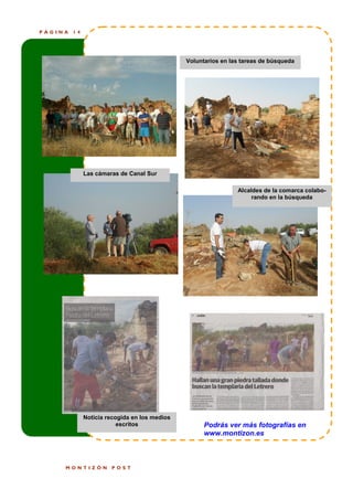 PÁGINA   14




                                               Voluntarios en las tareas de búsqueda




              Las cámaras de Canal Sur

                                                                Alcaldes de la comarca colabo-
                                                                     rando en la búsqueda




              Noticia recogida en los medios
                          escritos                   Podrás ver más fotografías en
                                                     www.montizon.es



     MONTIZÓN          POST
 