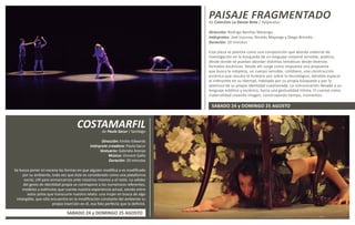 PAISAJE FRAGMENTADOde Colectivo La Danza Rota / Valparaíso
Dirección: Rodrigo Benítez Marengo.
Intérpretes: Joel Inzunza, Nicolás Mayorga y Diego Briceño.
Duración: 20 minutos
Esta pieza se plantea como una composición que aborda material de
investigación en la búsqueda de un lenguaje corporal sensible, poético,
desde donde se puedan abordar distintas temáticas desde diversos
formatos escénicos. Desde ahí surge como respuesta una propuesta
que busca la simpleza, un cuerpo sensible, cotidiano, una construcción
escénica que rescata lo humano por sobre lo tecnológico, dándole espacio
al intérprete en su libertad, habitado por su propia búsqueda y por la
aventura de su propia identidad cuestionada. La comunicación llevada a un
lenguaje estético y escénico, hacia una gestualidad íntima. El cuerpo como
materialidad creando imagen, construyendo tiempo, momentos.
COSTAMARFILde Paula Sacur / Santiago
Dirección: Emilio Edwards
Intérprete creadora: Paula Sacur
Vestuario: Gabriela Arenas
Música: Vincent Gallo
Duración: 20 minutos
Se busca poner en escena las formas en que alguien modifica o es modificado
por su ambiente, toda vez que éste es considerado como una plataforma
social, útil para enmarcarnos ante nosotros mismos y el resto. La validez
del gesto de identidad propia se contrapone a los numerosos referentes,
modelos y estímulos que cuenta nuestra experiencia actual, siendo entre
estos polos que transcurre nuestro relato: una mujer en busca de algo
intangible, que sólo encuentra en la modificación constante del ambiente su
propia inserción en él, esa foto perfecta que la definirá.
SABADO 24 y DOMINGO 25 AGOSTO
SABADO 24 y DOMINGO 25 AGOSTO
 