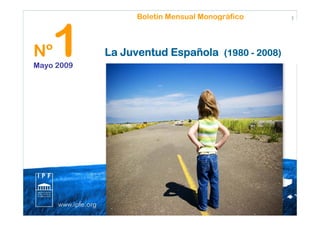 Boletín Mensual Monográfico



Nº  1
Mayo 2009
            La Juventud Española (1980 - 2008)
 