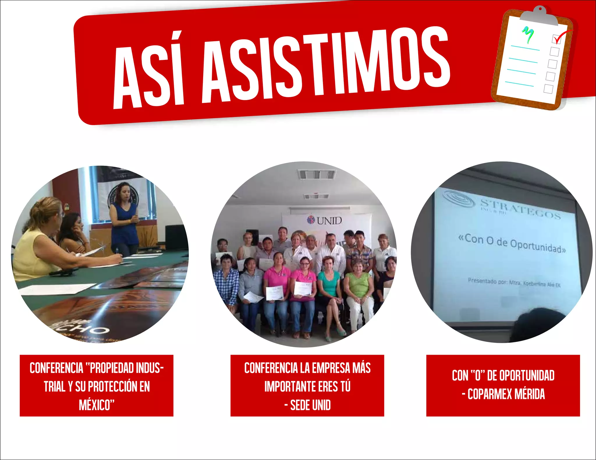Asíasistimos
CONFERENCIALAEMPRESAMáS
IMPORTANTEERESTú
-SedeUnid
Con“o”deoportunidad
-coparmexmérida
CONFERENCIA“PROPIEDADINDUS-
TRIALYSUPROTECCIÓNEN
MÉXICO”
 