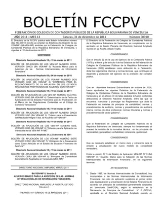 BOLETÍN FCCPVFEDERACIÓN DE COLEGIOS DE CONTADORES PÚBLICOS DE LA REPÚBLICA BOLIVARIANA DE VENEZUELA
AÑO 2011 – MES 12 Caracas ,31 de diciembre de 2011 Número 00010
El Directorio de la FCCPV publica este Boletín informativo número
diez (No.00010) donde se compilan los Boletines de Adopción de las
VEN-NIF (BA-VEN-NIF) emitidas por la Federación de Colegios de
Contadores Públicos de la República Bolivariana de Venezuela, y
vigentes al 31 de diciembre de 2011.
CONTENIDO
Directorio Nacional Ampliado 18 y 19 de marzo de 2011
BOLETÍN DE APLICACIÓN DE LOS VEN-NIF NUMERO CERO,
VERSIÓN CINCO (BA VEN-NIF 0) “Acuerdo Marco para la
Adopción de las Normas Internacionales de Información
Financiera”
Directorio Nacional Ampliado 05 y 06 de marzo de 2010
BOLETÍN DE APLICACIÓN DE LOS VEN-NIF NUMERO DOS
VERSIÓN UNO (BA VEN-NIF 2) “CRITERIOS PARA EL
RECONOCIMIENTO DE LA INFLACIÓN EN LOS ESTADOS
FINANCIEROS PREPARADOS DE ACUERDO CON VEN-NIF””
Directorio Nacional Ampliado 18 y 19 de marzo de 2011
BOLETÍN DE APLICACIÓN DE LOS VEN-NIF NUMERO CUATRO,
VERSIÓN UNO (BA VEN-NIF 4) “Determinación de la Fecha de
Autorización de los Estados Financieros para su Publicación, en
el Marco de las Regulaciones Contenidas en el Código de
Comercio Venezolano”
Directorio Nacional Ampliado 18 y 19 de marzo de 2011
BOLETÍN DE APLICACIÓN DE LOS VEN-NIF NUMERO CINCO
VERSIÓN UNO (BA VEN-NIF 5) “Criterio para la Presentación
del Resultado Integral Total, de Acuerdo con VEN-NIF”
Directorio Nacional Ampliado 18 y 19 de marzo de 2011
BOLETÍN DE APLICACIÓN DE LOS VEN-NIF NUMERO SEIS,
VERSIÓN UNO (BA VEN-NIF 6) “Criterios para la Aplicación en
Venezuela de los VEN-NIF PYME”
Directorio Nacional Ampliado 21 y 22 de enero de 2011
BOLETÍN DE APLICACIÓN DE LOS VEN-NIF NUMERO SIETE
VERSIÓN CERO (BA VEN-NIF 7) “Utilización de la Revaluación
como Costo Atribuido en el Estado de Situación Financiera de
Apertura””
Directorio Nacional Ampliado 18 y 19 de marzo de 2011
BOLETÍN DE APLICACIÓN DE LOS VEN-NIF NUMERO OCHO,
VERSIÓN CERO (BA VEN-NIF 8) “Principios de Contabilidad
Generalmente Aceptados en Venezuela (VEN-NIF)”
DIRECTORIO NACIONAL AMPLIADO MARZO 2011
BA VEN-NIF 0, Versión 5
ACUERDO MARCO PARA LA ADOPCIÓN DE LAS NORMAS
INTERNACIONALES DE INFORMACIÓN FINANCIERA
DIRECTORIO NACIONAL AMPLIADO LA PUERTA, ESTADO
TRUJILLO
(VIERNES 18 Y SÁBADO 19 DE MARZO DE 2011)
El Directorio de la Federación de Colegios de Contadores Públicos
de la República Bolivariana de Venezuela, en cumplimiento con lo
aprobado en la Sesión Plenaria del Directorio Nacional Ampliado
reunido en La Puerta, estado Trujillo.
CONSIDERANDO
Que el artículo 22 de la Ley de Ejercicio de la Contaduría Pública
(1973) y el literal g del artículo 4 de los Estatutos de la Federación de
Colegios de Contadores Públicos de la República Bolivariana de
Venezuela (2000) establecen como atribución de la Federación,
dictar los reglamentos internos y normas técnicas que contribuyan al
desarrollo y protección del ejercicio de la profesión del contador
público.
CONSIDERANDO
Que en Asamblea Nacional Extraordinaria de octubre de 2000,
fueron aprobados los vigentes Estatutos de la Federación de
Colegios de Contadores Públicos de la República Bolivariana de
Venezuela y en el artículo 34 de tales estatutos le fueron conferidas
atribuciones al Directorio Nacional Ampliado, entre las que se
encuentra: “sancionar y promulgar los Reglamentos que dicte la
Federación en materias de principios de contabilidad, normas y
procedimientos de auditoría, normas y procedimientos de auditoría
interna, normas de ética profesional, normas tributarias y normas y
procedimientos del sector gobierno”.
CONSIDERANDO
Que la Federación de Colegios de Contadores Públicos de la
República Bolivariana de Venezuela, siempre ha fundamentado el
proceso de emisión de la normativa técnica, en los principios de
nacionalidad, generalidad, confiabilidad, coherencia y publicidad.
CONSIDERANDO
Que es necesario establecer un marco claro y coherente para la
emisión y actualización del nuevo modelo de contabilidad
venezolano.
Emite la versión N° 5 del Boletín de Aplicación VEN-NIF Nº 0 (BA
VEN-NIF 0) “Acuerdo Marco para la Adopción de las Normas
Internacionales de Información Financiera”, en los siguientes
términos:
ANTECEDENTES
1. Desde 1997, las Normas Internacionales de Contabilidad, hoy
incorporadas a las Normas Internacionales de Información
Financiera, han sido de aplicación supletoria en primer orden
para la preparación y presentación de los Estados Financieros de
acuerdo con principios de contabilidad generalmente aceptados
en Venezuela (VenPCGA), según lo establecido en la
Declaración de Principios de Contabilidad N° 0 (DPC-0),
aprobada en el Directorio Nacional Ampliado reunido en
 