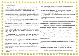 Estimadas familias:
Llegadas estas fechas, nos dirigimos a Ustedes para transmitirles el
resumen de las actividades complementarias y extraescolares que se han
realizado en nuestro centro durante el primer trimestre de 2013/14.
Un año más, hemos celebrado colectivamente la Navidad; hemos
adornado el colegio en torno a esta festividad. Queremos destacar dentro
de esta decoración, la exposición colectiva de todos los Christmas
realizados por l@s alumn@s del centro.
Como en cursos anteriores hemos realizado talleres de Educación Vial,
para l@s alumn@s de 3º y 6º de Primaria.

Todos los alumnos de Primaria han asistido a un espectáculo de magia en el
teatro Buero Vallejo.
Los niñ@s de 2º a 6º de Primaria han participado en los Encuentros
Deportivos Interzona en el área de Educación Física que se realiza en el
Polideportivo “Mª José Calero” (M 4).
Por otro lado, se han realizado revisiones dentales en los niveles de 1º,
3º y 5º de Primaria.
Agradecemos la participación de las familias en la charla sobre “La
obediencia”.
Dentro del programa navideño, seguimos realizando con los niñ@s de

L@s alumn@s de Infantil 4 y 5 años, 1º y 2º de Primaria han asistido al
teatro Buero Vallejo para ver la representación teatral “El niño
bombero”.
L@s alumn@s de 1º y 2º de Primaria han participado en una charla
con la temática ” juega limpio con tu ciudad” en el centro cívico Miguel
Ángel Blanco. También estos alumn@s han asistido al musical
“Orquesta Disney”.

Educación Infantil y Primaria las actividades de Teatro y Villancicos.

L@s alumn@de 5º
han realizado una “Senda de Otoño” en
colaboración con el PDMA (Patronato Deportivo Municipal de
Alcorcón).

teatro que realizan a lo largo del curso

L@s alumn@s de 6º han realizado una “Salida Medioambiental” en
colaboración con la Comunidad de Madrid.
L@s alumn@s de Infantil 5 años han visitado el Castillo de Manzanares
El Real como actividad complementaria al proyecto trabajado en clase
durante el trimestre en el aula. También estos alumnos/as han asistido al
museo Thyssen.
Lo@s alumn@s de 5º de Primaria han visitado el museo de Ciencias
Naturales.

Agradecemos la entusiasta colaboración del Taller de madres/padres de
alumnos/as de Educación Infantil para realizar el Festival de Navidad de
nuestros “peques”. También queremos destacar las representaciones teatrales
que, en torno a la Navidad, ha preparado el alumnado de 6º de Primaria para
Infantil , primer ciclo de Primaria y sus las familias, dentro del programa de
Continuamos desarrollando una gran oferta de actividades extraescolares
en horario no lectivo.
Por último recordarles que las clases se reanudarán el miércoles 8 de enero de
2014.
En estas fechas tan entrañables, en nombre de todo el Equipo de
Profesores, les deseamos Feliz Navidad y un venturoso Año Nuevo 2013.
El Equipo Directivo en representación del Claustro de Profesores

 