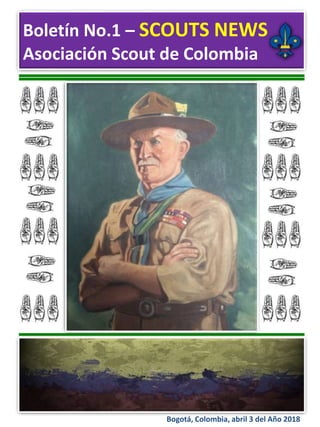 Bogotá, Colombia, abril 3 del Año 2018
Boletín No.1 – SCOUTS NEWS
Asociación Scout de Colombia
 