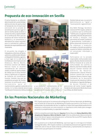 actividad



Propuesta de eco-innovación en Sevilla
El sector forestal es un referente                                                                        forestal, toda vez que, a su juicio, la
determinante de la sostenibilidad,                                                                        Administración es "rígida" y
además de área de oportunidad                                                                             "excesivamente reglamentista".
en tiempo de crisis. Es la principal
conclusión de la jornada de                                                                               Ana Belén Noriega, Secretaria
sensibilización que tuvo lugar en                                                                         General de PEFC España, señaló en
abril en Sevilla, donde se dieron a                                                                       su ponencia que la certificación
conocer los retos y oportunidades                                                                         “habilita para una gestión forestal
de la Certificación PEFC para las                                                                         razonable y eficiente del patrimonio
empresas del sector forestal de                                                                           de montes y bosques, crea
Andalucía, y se presentaron y                                                                             yacimientos de empleo novedosos
difundieron los nuevos requisitos                                                                         y, generalmente, cualificados y
para la contratación pública y                                                                            genera desarrollo económico con
ejemplos de responsabilidad social                                                                        l a s e m p re s a s y p ro d u c t o s
corporativa.                                                                                              vinculados, al tiempo que potencia
                                                                                                          y ayuda los hábitos sostenibles de
El encuentro iba dirigido a                                                                               un consumidor informado y
trabajadores y directivos de Pymes,                                                                       responsable”.
autónomos, profesionales liberales
y trabajadores forestales y agrarios,                                                                     Par ticiparon en la jornada
y tuvo lugar en la sede de la                                                                             responsables institucionales (José
Confederación de Empresarios de                                                                           Ignacio Nicolás, Director General de
Andalucía. Marina Mar tín,                                                                                Política Forestal de la Junta de
Directora General del Medio                                                                               Comunidades de Castilla-La
N at u ra l h a s t a l a re c i e nt e                                                                   Mancha; José Fermín Olabe, Jefe de
remodelación del Gobierno                                                                                 Sección Gestión Forestal del
andaluz, resaltó las oportunidades                                                                        Gobierno de Navarra),
de trabajo que el sector forestal                                                                         empresariales (Daniel Polanco,
ofrece, y apostó por el Programa                                                                          Director General del Grupo de
de Fomento de Certificación                                                                               Empresas Polanco; Antonio Lappí,
Forestal. También dijo que los                                                                            Presidente de la Asociación
propietarios privados de montes                                                                           Empresarial de Industrias Gráficas
necesitan la certificación como                                                                           de Andalucía; Segundo Rodríguez,
herramienta              para       el                                                                    d e A c c i ó n Fo r e s t a l ) y d e
mantenimiento y gestión sostenible de sus       y sus productos”, representantes de los         asociaciones del sector (Isabel Ugalde,
montes. En la mesa redonda denominada           propietarios privados expresaron su             Presidenta de la Asociación Monte Alcornocal;
“Certificación forestal de la Dehesa Andaluza   escepticismo en el avance de la certificación   Juan Bilbao, de ASAJA-Sevilla).




En los Premios Nacionales de Márketing
                                                PEFC España participó en la ceremonia de entrega de los Premios Nacionales de Márketing,
                                                una iniciativa de la Asociación de Márketing de España que premia a las firmas y a los
                                                profesionales más destacados del año. Su objetivo es realzar esta especialidad profesional en
                                                empresas e instituciones, así como reconocer su importancia como medio para conseguir
                                                aumentar la competitividad y la capacidad innovadora.

                                                Entre las compañías premiadas figuraron Aquarius (Premio Nacional), Mutua Madrileña, IKEA,
                                                atrapalo.com, Nespresso, Metro de Madrid y Audi. Entre los profesionales, Marcos de Quinto
                                                (Coca-Cola Iberia) e Ignacio Sala (atrapalo.com). La Directora Técnica de PEFC España, Marta
                                                Salvador, entregó uno de los galardones.

                                                Con su presencia en La Noche del Márketing, -que tuvo lugar el 21 de mayo en el Estadio
                                                Santiago Bernabéu-, PEFC España visibilizó su actividad de promoción de la gestión forestal
                                                sostenible ante el más de medio millar de profesionales y representantes de empresas e
                                                instituciones que participaron en el evento.

         pasión por los bosques                                                                                                                7
 