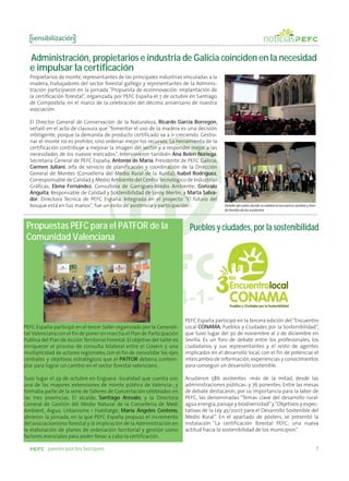 sensibilización

  Administración, propietarios e industria de Galicia coinciden en la necesidad
  e impulsar la certificación
  Propietarios de monte, representantes de las principales industrias vinculadas a la
  madera, trabajadores del sector forestal gallego y representantes de la Adminis-
  tración participaron en la jornada "Propuesta de ecoinnovación: implantación de
  la certificación forestal", organizada por PEFC España el 7 de octubre en Santiago
  de Compostela, en el marco de la celebración del décimo aniversario de nuestra
  asociación.

  El Director General de Conservación de la Naturaleza, Ricardo García Borregón,
  señaló en el acto de clausura que “fomentar el uso de la madera es una decisión
  inteligente, porque la demanda de producto certificado va a ir creciendo. Gestio-
  nar el monte no es prohibir, sino ordenar mejor los recursos. La herramienta de la
  certificación contribuye a mejorar la imagen del sector y a responder mejor a las
  necesidades de los nuevos mercados”. Intervinieron también Ana Belén Noriega,
  Secretaria General de PEFC España; Antonio de María, Presidente de PEFC Galicia;
  Carmen Juliani, Jefa de servicio de planificación y coordinación de la Dirección
  General de Montes (Consellería del Medio Rural de la Xunta); Isabel Rodríguez,
  Corresponsable de Calidad y Medio Ambiente del Centro Tecnológico de Industrias
  Gráficas; Elena Fernández, Consultora de Garrigues-Medio Ambiente; Gonzalo
  Anguita, Responsable de Calidad y Sostenibilidad de Leroy Merlin, y Marta Salva-
  dor, Directora Técnica de PEFC España. Integrada en el proyecto "El futuro del
  bosque está en tus manos", fue un éxito de asistencia y participación                        Detalle del salón donde se celebró el encuentro (arriba) y foto
                                                                                               de familia de los asistentes



 Propuestas PEFC para el PATFOR de la                                          Pueblos y ciudades, por la sostenibilidad
 Comunidad Valenciana




                                                                             PEFC España participó en la tercera edición del “Encuentro
PEFC España participó en el tercer taller organizado por la Generali-        Local CONAMA, Pueblos y Ciudades por la Sostenibilidad”,
tat Valenciana con el fin de poner en marcha el Plan de Participación        que tuvo lugar del 30 de noviembre al 2 de diciembre en
Pública del Plan de Acción Territorial Forestal. El objetivo del taller es   Sevilla. Es un foro de debate entre los profesionales, los
enriquecer el proceso de consulta bilateral entre el Govern y una            ciudadanos y sus representantes y el resto de agentes
multiplicidad de actores regionales, con el fin de consolidar los ejes       implicados en el desarrollo local, con el fin de potenciar el
centrales y objetivos estratégicos que el PATFOR debería contem-             intercambio de información, experiencias y conocimientos
plar para lograr un cambio en el sector forestal valenciano.                 para conseguir un desarrollo sostenible.

Tuvo lugar el 29 de octubre en Enguera -localidad que cuenta con             Acudieron 586 asistentes -más de la mitad, desde las
una de las mayores extensiones de monte público de Valencia-, y              administraciones públicas- y 76 ponentes. Entre las mesas
formaba parte de la serie de Talleres de Concertación celebrados en          de debate destacaron, por su importancia para la labor de
las tres provincias. El alcalde, Santiago Arévalo, y la Directora            PEFC, las denominadas “Temas clave del desarrollo rural:
General de Gestión del Medio Natural de la Consellería de Medi               agua energía, paisaje y biodiversidad” y “Objetivos y expec-
Ambient, Aigua, Urbanisme i Habitatge, María Ángeles Centeno,                tativas de la Ley 45/2007 para el Desarrollo Sostenible del
abrieron la jornada, en la que PEFC España propuso el incremento             Medio Rural”. En el apartado de pósters, se presentó la
del asociacionismo forestal y la implicación de la Administración en         instalación “La certificación forestal PEFC; una nueva
la elaboración de planes de ordenación territorial y gestión como            actitud hacia la sostenibilidad de los municipios”.
factores esenciales para poder llevar a cabo la certificación.

           pasión por los bosques                                                                                                                                7
 