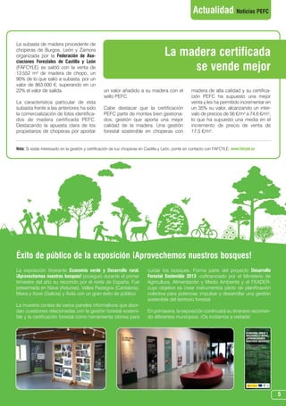 N 44_abril 2013.qxd      01/04/2013      9:27    PÆgina 5




                                                                                                           Actualidad Noticias PEFC


      La subasta de madera procedente de
      choperas de Burgos, León y Zamora
      organizada por la Federación de Aso-                                                 La madera certificada
      ciaciones Forestales de Castilla y León
      (FAFCYLE) se saldó con la venta de
      13.552 m³ de madera de chopo, un
                                                                                                se vende mejor
      90% de lo que salió a subasta, por un
      valor de 863.000 €, superando en un
      22% el valor de salida.                           un valor añadido a su madera con el               madera de alta calidad y su certifica-
                                                        sello PEFC.                                       ción PEFC ha supuesto una mejor
      La característica particular de esta                                                                venta y les ha permitido incrementar en
      subasta frente a las anteriores ha sido           Cabe destacar que la certificación                un 35% su valor, alcanzando un inter-
      la comercialización de lotes identifica-          PEFC parte de montes bien gestiona-               valo de precios de 56 €/m³ a 74,6 €/m³,
      dos de madera certificada PEFC.                   dos, gestión que aporta una mejor                 lo que ha supuesto una media en el
      Destacando la apuesta clara de los                calidad de la madera. Una gestión                 incremento de precio de venta de
      propietarios de choperas por aportar              forestal sostenible en choperas con               17,5 €/m³.


      Nota: Si estás interesado en la gestión y certificación de tus choperas en Castilla y León, ponte en contacto con FAFCYLE. www.fafcyle.es




      Éxito de público de la exposición ¡Aprovechemos nuestros bosques!
      La exposición itinerante Economía verde y Desarrollo rural.                cuidar los bosques. Forma parte del proyecto Desarrollo
      ¡Aprovechemos nuestros bosques! prosiguió durante el primer                Forestal Sostenible 2013 -cofinanciado por el Ministerio de
      trimestre del año su recorrido por el norte de España. Fue                 Agricultura, Alimentación y Medio Ambiente y el FEADER-
      presentada en Nava (Asturias), Valles Pasiegos (Cantabria),                cuyo objetivo es crear instrumentos piloto de planificación
      Meira y Xove (Galicia) y Ávila con un gran éxito de público.               colectiva para potenciar, impulsar y desarrollar una gestión
                                                                                 sostenible del territorio forestal.
      La muestra consta de varios paneles informativos que abor-
      dan cuestiones relacionadas con la gestión forestal sosteni-               En primavera, la exposición continuará su itinerario recorrien-
      ble y la certificación forestal como herramienta idónea para               do diferentes municipios. ¡Os invitamos a visitarla!




                                                                                                                                                    5
 