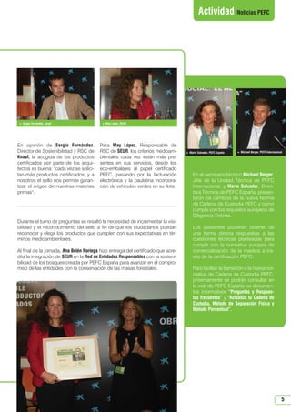 N 46_octubre 2013.qxd

15/10/2013

12:42

PÆgina 5

Actividad Noticias PEFC

 Sergio Fernández, Knauf

En opinión de Sergio Fernández,
Director de Sostenibilidad y RSC de
Knauf, la acogida de los productos
certificados por parte de los arquitectos es buena: cada vez se solicitan más productos certificados, y a
nosotros el sello nos permite garantizar el origen de nuestras materias
primas.

 May López, SEUR

Para May López, Responsable de
RSC de SEUR, los criterios medioambientales cada vez están más presentes en sus servicios, desde los
eco-embalajes al papel certificado
PEFC, pasando por la facturación
electrónica y la paulatina incorporación de vehículos verdes en su flota.

Durante el turno de preguntas se resaltó la necesidad de incrementar la visibilidad y el reconocimiento del sello a fin de que los ciudadanos puedan
reconocer y elegir los productos que cumplen con sus expectativas en términos medioambientales.
Al final de la jornada, Ana Belén Noriega hizo entrega del certificado que acredita la integración de SEUR en la Red de Entidades Responsables con la sostenibilidad de los bosques creada por PEFC España para avanzar en el compromiso de las entidades con la conservación de las masas forestales.

 Marta Salvador, PEFC España

 Michael Berger, PEFC Internacional

En el seminario técnico Michael Berger,
Jefe de la Unidad Técnica de PEFC
Internacional, y Marta Salvador, Directora Técnica de PEFC España, presentaron los cambios de la nueva Norma
de Cadena de Custodia PEFC y cómo
cumple con los requisitos europeos de
Diligencia Debida.
Los asistentes pudieron obtener de
una forma directa respuestas a las
cuestiones técnicas planteadas para
cumplir con la normativa europea de
comercialización de la madera a través de la certificación PEFC.
Para facilitar la transición a la nueva normativa de Cadena de Custodia PEFC,
próximamente se podrán consultar en
la web de PEFC España los documentos informativos “Preguntas y Respuestas frecuentes” y “Actualiza tu Cadena de
Custodia. Método de Separación Física y
Método Porcentual”.

5

 