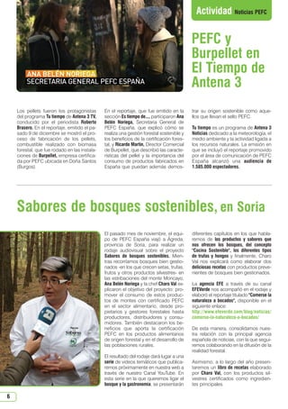 N 47_enero 2014.qxd

26/12/2013

14:10

PÆgina 6

Actividad Noticias PEFC

PEFC y
Burpellet en
El Tiempo de
Antena 3
Los pellets fueron los protagonistas
del programa Tu tiempo de Antena 3 TV,
conducido por el periodista Roberto
Brasero. En el reportaje, emitido el pasado 9 de diciembre se mostró el proceso de fabricación de los pellets,
combustible realizado con biomasa
forestal, que fue rodado en las instalaciones de Burpellet, empresa certificada por PEFC ubicada en Doña Santos
(Burgos).

En el reportaje, que fue emitido en la
sección Es tiempo de..., participaron Ana
Belén Noriega, Secretaria General de
PEFC España, que explicó cómo se
realiza una gestión forestal sostenible y
los beneficios de la certificación forestal, y Ricardo Martín, Director Comercial
de Burpellet, que describió las características del pellet y la importancia del
consumo de productos fabricados en
España que puedan además demos-

trar su origen sostenible como aquellos que llevan el sello PEFC.
Tu tiempo es un programa de Antena 3
Noticias dedicado a la meteorología, el
medio ambiente y la actividad ligada a
los recursos naturales. La emisión en
que se incluyó el reportaje promovido
por el área de comunicación de PEFC
España alcanzó una audiencia de
1.585.000 espectadores.

Sabores de bosques sostenibles, en Soria
El pasado mes de noviembre, el equipo de PEFC España viajó a Ágreda,
provincia de Soria, para realizar un
rodaje audiovisual sobre el proyecto
Sabores de bosques sostenibles. Mientras recorríamos bosques bien gestionados -en los que crecen setas, trufas,
frutos y otros productos silvestres- en
las estribaciones del monte Moncayo,
Ana Belén Noriega y la chef Charo Val explicaron el objetivo del proyecto: promover el consumo de estos productos de montes con certificado PEFC
en el sector alimentario, desde propietarios y gestores forestales hasta
productores, distribuidores y consumidores. También destacaron los beneficios que aporta la certificación
PEFC en los productos alimentarios
de origen forestal y en el desarrollo de
las poblaciones rurales.
El resultado del rodaje dará lugar a una
serie de videos temáticos que publicaremos próximamente en nuestra web a
través de nuestro Canal YouTube. En
esta serie en la que queremos ligar el
bosque y la gastronomía, se presentarán

6

diferentes capítulos en los que hablaremos de los productos y sabores que
nos ofrecen los bosques, del concepto
Cocina Sostenible, los diferentes tipos
de trufas y hongos y finalmente, Charo
Val nos explicará como elaborar dos
deliciosas recetas con productos prevenientes de bosques bien gestionados.
La agencia EFE a través de su canal
EFEVerde nos acompañó en el rodaje y
elaboró el reportaje titulado Comerse la
naturaleza a bocados, disponible en el
siguiente enlace:
http://www.efeverde.com/blog/noticias/
comerse-la-naturaleza-a-bocados/
De esta manera, consolidamos nuestra relación con la principal agencia
española de noticias, con la que seguiremos colaborando en la difusión de la
realidad forestal.
Asimismo, a lo largo del año presentaremos un libro de recetas elaborado
por Charo Val, con los productos silvestres certificados como ingredientes principales.

 