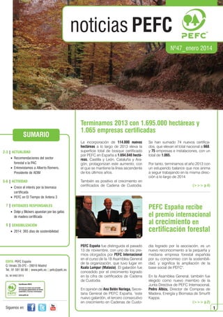 N 47_enero 2014.qxd

26/12/2013

14:10

PÆgina 1

noticias PEFC
Nº47_enero 2014

SUMARIO
2-3 | ACTUALIDAD




Recomendaciones del sector
forestal a la PAC
Entrevistamos a Alberto Romero,
Presidente de AEIM

5-6 | ACTIVIDAD




Crece el interés por la biomasa
certificada
PEFC en El Tiempo de Antena 3

Terminamos 2013 con 1.695.000 hectáreas y
1.065 empresas certificadas
La incorporación de 114.000 nuevas
hectáreas a lo largo de 2013 eleva la
superficie total de bosque certificado
por PEFC en España a 1.694.040 hectáreas. Castilla y León, Cataluña y Aragón, protagonizan este aumento, con
el que se mantiene la línea ascendente
de los últimos años.
También es positivo el crecimiento en
certificados de Cadena de Custodia.

Dolpi y Blickers apuestan por las gafas
de madera certificada

8 | SENSIBILIZACIÓN


DL: M-3482-2013

PEFC España fue distinguida el pasado
13 de noviembre, con uno de los premios otorgados por PEFC Internacional
en el curso de la 18 Asamblea General
de la organización, que tuvo lugar en
Kuala Lumpur (Malasia). El galardón fue
concedido por el crecimiento logrado
en la cifra de certificados de Cadena
de Custodia.
En opinión de Ana Belén Noriega, Secretaria General de PEFC España, este
nuevo galardón, el tercero consecutivo
en crecimiento en Cadenas de Custo-

Síguenos en:

( p.4)

certificación forestal

2014: 365 días de sostenibilidad

EDITA: PEFC España
C/ Viriato 20-3ºC - 28010 Madrid
Tel.: 91 591 00 88 | www.pefc.es | pefc@pefc.es

Por tanto, terminamos el año 2013 con
un estupendo balance que nos anima
a seguir trabajando en la misma dirección a lo largo de 2014.

PEFC España recibe
el premio internacional
al crecimiento en

7 | ENTIDADES RESPONSABLES


Se han sumado 74 nuevos certificados, que elevan el total nacional a 668,
y 75 empresas e instalaciones, con un
total de 1.065.

dia logrado por la asociación, es un
nuevo reconocimiento a la pequeña y
mediana empresa forestal española
por su compromiso con la sostenibilidad, y significa la ampliación de la
base social de PEFC.
En la Asamblea General, también fue
elegido como nuevo miembro de la
Junta Directiva de PEFC Internacional,
Pedro Albizu, Director de Compras de
Madera, Energía y Biomasa de Smurfit
Kappa.
( p.2)

1

 