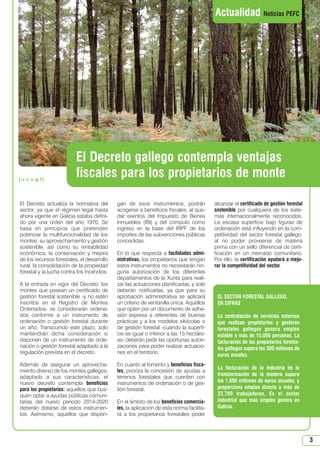 El Decreto actualiza la normativa del
sector, ya que el régimen legal hasta
ahora vigente en Galicia estaba defini-
do por una orden del año 1970. Se
basa en principios que pretenden
potenciar la multifuncionalidad de los
montes, su aprovechamiento y gestión
sostenible, así como su rentabilidad
económica, la conservación y mejora
de los recursos forestales, el desarrollo
rural, la consolidación de la propiedad
forestal y la lucha contra los incendios.
A la entrada en vigor del Decreto, los
montes que posean un certificado de
gestión forestal sostenible -y no estén
inscritos en el Registro de Montes
Ordenados- se considerarán ordena-
dos conforme a un instrumento de
ordenación o gestión forestal durante
un año. Transcurrido este plazo, solo
mantendrán dicha consideración si
disponen de un instrumento de orde-
nación o gestión forestal adaptado a la
regulación prevista en el decreto.
Además de asegurar un aprovecha-
miento diverso de los montes gallegos,
adaptado a sus características, el
nuevo decreto contempla beneficios
para los propietarios: aquellos que bus-
quen optar a ayudas públicas comuni-
tarias del nuevo periodo 2014-2020
deberán dotarse de estos instrumen-
tos. Asimismo, aquellos que dispon-
gan de esos instrumentos, podrán
acogerse a beneficios fiscales, al que-
dar exentos del Impuesto de Bienes
Inmuebles (IBI) y del cómputo como
ingreso en la base del IRPF de los
importes de las subvenciones públicas
concedidas.
En lo que respecta a facilidades admi-
nistrativas, los propietarios que tengan
estos instrumentos no necesitarán nin-
guna autorización de los diferentes
departamentos de la Xunta para reali-
zar las actuaciones planificadas, y solo
deberán notificarlas, ya que para su
aprobación administrativa se aplicará
un criterio de ventanilla única. Aquellos
que opten por un documento de adhe-
sión expresa a referentes de buenas
prácticas y a los modelos silvícolas o
de gestión forestal -cuando la superfi-
cie es igual o inferior a las 15 hectáre-
as- deberán pedir las oportunas autori-
zaciones para poder realizar actuacio-
nes en el territorio.
En cuanto al fomento y beneficios fisca-
les, prioriza la concesión de ayudas a
terrenos forestales que cuenten con
instrumentos de ordenación o de ges-
tión forestal.
En el ámbito de los beneficios comercia-
les, la aplicación de esta norma facilita-
rá a los propietarios forestales poder
alcanzar el certificado de gestión forestal
sostenible por cualquiera de los siste-
mas internacionalmente reconocidos.
La escasa superficie bajo figuras de
ordenación está influyendo en la com-
petitividad del sector forestal gallego,
al no poder proveerse de materia
prima con un sello diferencial de certi-
ficación en un mercado comunitario.
Por ello, la certificación ayudará a mejo-
rar la competitividad del sector.
El Decreto gallego contempla ventajas
fiscales para los propietarios de monte
EL SECTOR FORESTAL GALLEGO,
EN CIFRAS
La contratación de servicios externos
que realizan propietarios y gestores
forestales gallegos genera empleo
estable a más de 15.000 personas. La
facturación de los propietarios foresta-
les gallegos supera los 300 millones de
euros anuales.
La facturación de la industria de la
transformación de la madera supera
los 1.600 millones de euros anuales, y
proporciona empleo directo a más de
22.700 trabajadores. Es el sector
industrial que más empleo genera en
Galicia.
3
Actualidad Noticias PEFC
( p.1)
N 49_julio 2014.qxd 02/07/2014 9:48 PÆgina 3
 