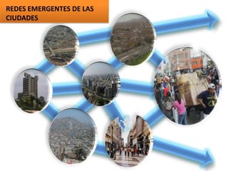 REDES EMERGENTES DE LAS
CIUDADES
 
