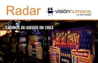 Radar
CASINOS DE JUEGOS EN CHILE
 