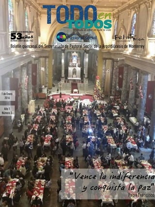 Boletín quincenal del Secretariado de Pastoral Social de la Arquidiócesis de Monterrey
todo el amor en toda la vida
“
”
Papa Francisco
1 de Enero
2016
Año 1
Número 3
 