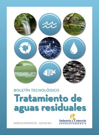 Tratamiento de
aguas residuales
Boletín Tecnológico
Banco de patentes SIC - JULIO de 2014
 