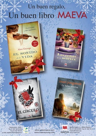 Un buen regalo,
               Un buen libro




                            Si deseas recibir más información, no dudes en ponerte en contacto con nosotros

            Distribución: SGEL                                                              Benito Castro, 6 / 28028 Madrid
           Tel. 91 657 69 55/56                                                             Tel. 91 355 95 69 / Fax 91 355 19 47
              Fax 91 657 69 58                      www.yoleomaeva.com                      maeva@maeva.es
 e-mail: pedidos.libros@sgel.es                     www.maevayoung.com                      www.maeva.es




Boletin 4 2012 ok.indd 20                                                                                               23/07/12 17:47
 