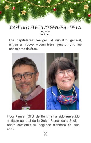 Los capitulares reeligen al ministro general,
eligen al nuevo viceministro general y a los
consejerosdeárea.
CAPÍTULO ELECTIVO GENERAL DE LA
O.F.S.
20
Tibor Kauser, OFS, de Hungría ha sido reelegido
ministro general de la Orden Franciscana Seglar.
Ahora comienza su segundo mandato de seis
años.
 