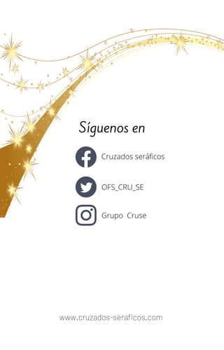 Síguenos en
Cruzados seráficos
OFS_CRU_SE
Grupo Cruse
www.cruzados-seraficos.com
 