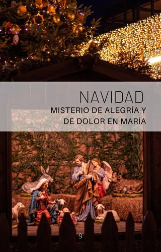 NAVIDAD
MISTERIO DE ALEGRÍA Y
DE DOLOR EN MARÍA
9
 