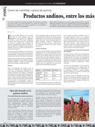 Cuaderno de Investigación Andina “LA COMUNIDAD”



          Carne de camélido y grano de quinua:


4
                                         Productos andinos, entre los más
          La carne de Llama tiene mayor contenido de proteínas en relación                El promedio de proteínas en la quinua alcanza hasta el 23%, más del
          con otras carnes, y el bajo contenido de su grasa no incide en la               doble que cualquier otro cereal. Además tiene un excepcional balance
          formación de colesterol, por tanto responde a las necesidades y                 de proteínas, grasa, aceite y almidón. El contenido de proteínas es
          requerimientos de los consumidores.                                             alto debido a que el embrión constituye una gran parte de la semilla.


             Sixto Icuña Funes




          E
                  n los pasados números de la revista          En la actualidad, desde la década de los 80 y       por el sistema mundial, resultado de ello es
                  Uywiri, se habló bastante sobre los          90 la producción tradicional es comercializada,     el cambio climático. Frente a ese escenario
                  productos que generan los camélidos;         al principio en menor escala. En la actualidad,     “el pueblo andino tiene una mejor alternativa
          carne, ﬁbra y cuero. Pero, ahora cambiamos           ambos productos tienen demanda desde los            para la crisis alimentaria, la carne de llama no
          de timón, para centrarnos en la producción           países europeos, asiáticos y Norteamérica.          tiene colesterol, al igual de la quinua tiene un
          de quinua y camélidos. Idea expresada de             El interés de estas naciones se debe por el         alto valor nutritivo… antes alimento de los
          manera complementaria porque el abono en             alto contenido nutritivo que tienen ambos           indios, hoy está en los mejores restaurants del
          base al estiércol de camélidos es utilizado para     productos.                                          mundo”, señala el Viceministro de Desarrollo
          fertilizar la tierra y a partir de ella generar la                                                       Rural y Tierras, Víctor Hugo Vázquez.
          producción de quinua.                                Mayores nutrientes
                                                                                                                   Anuncia implementar Centro de Investigación
          En la región andina de Bolivia –Oruro, Potosí y      La quinua y la carne de llama son los principales   de la Quinua
          La Paz- la producción de quinua se incrementó        componentes de la dieta alimentaria de los
          aceleradamente, se estima para el año 2012 la        habitantes en los andes, ambos han sido la base     El pasado mes de octubre desde el Ministerio
          producción de más de 30 millones de toneladas.       nutritiva de las culturas antes de la colonia. La   de Desarrollo Rural y Tierras se anunció la
                                                               carne de llama con alto contenido proteínico y      implementación del Centro de Investigación
          Mientras tanto, en la producción de camélidos los    bajo nivel de colesterol, mientras la quinua en     de Quinua, con el propósito de establecer las
          cambios son relativos o poco visibles en la base     su composición maniﬁesta una fuente natural         diferentes variedades y la calidad de la quinua
          productiva, debido a la falta de implementar         de proteína vegetal económica y de alto valor       boliviana con ﬁnes de exportación a otros
          adecuada tecnología y manejo adecuado.               nutritivo por la combinación de una mayor           mercados.
                                                               proporción de aminoácidos esenciales.
          Historia                                                                                                 El Centro de Investigación se hará efectivo
                                                                                                                   con la cooperación de la Organización de
          Tanto la producción de quinua, como la                                                                   las Naciones Unidas para la Agricultura y
          crianza de camélidos son originarias de la            Carne           % Proteína      % Grasa            la Alimentación (FAO), a quienes también
          zona andina de Sudamérica, heredada de las                                                               interesa garantizar el control de calidad del
          culturas preincaicas. En Bolivia, la principal        Carne roja
                                                                                24.82           3.69               grano de oro de los Andes.
          zona productora de ambos alimentos nutritivos         de llama
          se encuentra en la región andina –altiplano de        Cerdo           19.37           29.06              La ministra Nemesia Achacollo recordó que
          Oruro, La Paz, Potosí, Cochabamba-. Durante                                                              Bolivia es el primer exportador de quinua del
                                                                Charque de
          siglos y décadas la producción principalmente                         57.24           7.48               mundo, con al menos 26 mil toneladas por
                                                                llama
          ha sido para el autoconsumo y para el                                                                    año, lo que genera 75 millones de dólares de
          intercambio con otros productos, mientras las                                                            ingresos para el país.
          llamas también han sido utilizadas para medio        En la actual situación económica, se habla de la
          de transporte.                                       crisis en sus diferentes dimensiones ocasionada




               Ojos del mundo en la                            generalizar entre la producción de quinua en la
                                                               parte andina de Bolivia con la de otros países,
                  quinua andina                                los experimentos con alteraciones genéticas
                                                               bajará la calidad nutritiva de la quinua.
          El mundo demanda nuestros productos
                                                               Nosotros vamos a demandar más de dos
          En los últimos años se ha incrementado la            millones de toneladas al año, eso es la razón
          demanda mundial de la quinua, por eso así            que la quinua es importante no solo para
          como la producción en Bolivia, varios países         Bolivia, sino para el mundo, por eso el mundo
          están experimentando producir quinua,                está haciendo esfuerzos tan serios por producir
          como en China, Francia, Australia que pronto         quinua ya que los andinos no estamos pudiendo
          estarán presentando para su respectiva               satisfacer la demanda, maniﬁesta Cesín Curí de
          comercialización.                                    CPTS.

          Existe la necesidad de distinguir el grano de        En Bolivia, para el año 2012 se tiene previsto
          quinua andino de Bolivia que de otros países         la producción de 36 mil toneladas de quinua,
          porque con intensión de optimizar mayor              de ellas se exportará más de 26 mil toneladas,
          producción en pequeños espacios, además              producción insuﬁciente para la demanda
          en menor tiempo vegetativo de crecimiento            mundial del grano de quinua.
          están alterando genéticamente al producto
          nativo andino. Lo que implica que no se puede


Uywiri Edicion Nº 4
 