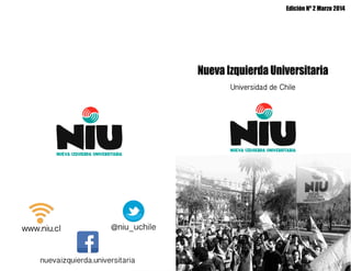 Edición Nº 2 Marzo 2014

Nueva Izquierda Universitaria
Universidad de Chile

www.niu.cl

@niu_uchile

nuevaizquierda.universitaria

 