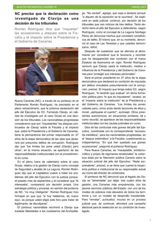 BOLETÍN INFORMATIVO NÚMERO XI MARZO 2019
!7
NC precisa que la declaración como
investigado de Clavijo es una
decisión de los tribunales
Román Rodríguez dice que “inquietan”
las acusaciones y ataques sobre la Fis-
calía y el impacto sobre la Presidencia y
el Gobierno de Canarias
Nueva Canarias (NC), a través de su portavoz en el
Parlamento Román Rodríguez, ha precisado en el
pleno extraordinario, que la próxima declaración del
jefe del Ejecutivo de CC, Fernando Clavijo, en cali-
dad de investigado por el caso Grúas es una deci-
sión de los tribunales. Los nacionalistas progresistas
consideraron que son “inquietantes” los ataques con-
tinuados de Clavijo sobre la Fiscalía y el impacto
que, sobre la Presidencia y el Gobierno de Canarias,
tiene la permanencia del primer responsable en 37
años de la etapa democrática de las islas que decla-
rará por presuntos delitos de corrupción. Rodríguez
dijo que “los límites los pone usted (Clavijo) pero
otros”, en la misma situación, se apartaron de las
responsabilidades institucionales con el procedimien-
to en curso.
En el pleno fuera de calendario sobre el caso
Grúas, relativo a la gestión de Clavijo como concejal
de Seguridad y alcalde de La Laguna, Román Rodrí-
guez dijo que el Legislativo vuelve a tratar los pro-
blemas del jefe del Ejecutivo con la justicia porque,
el pasado mes de septiembre y al considerar que “le
interesaba”, compareció por decisión propia. Una
estrategia política y procesal, en opinión del portavoz
de NC, “no muy inteligente”. Román Rodríguez hizo
hincapié en que que “si hoy hablamos, de nuevo
aquí, es porque usted eligió este foro para tratar de
legitimarse, de disculparse”.
El portavoz nacionalista recriminó a Clavijo que
traslade falsedades a los ciudadanos del Archipiéla-
go. “No verdad”, agregó, que vaya a declarar porque
“a alquien de la oposición se le ocurriera”. Se expli-
cará en sede judicial, continuó, por decisión de los
tribunales que ven indicios de tres delitos. Tanto de-
recho tiene el jefe del Ejecutivo a defenderse, según
Rodríguez, como el concejal de La Laguna Santiago
Pérez de denunciar hechos que consideró constituti-
vos de delito. El mismo que, en su momento, denun-
ció el caso de Las Teresitas y que ustedes demoni-
zaron, refirió.
Después de cuestionar que se aferrara al afora-
miento por considerar que le favorecía y recordar
que ha desaparecido esa condición con el nuevo
Estatuto de Autonomía en vigor, Román Rodríguez
censuró que Clavijo usara la institución, medios e
influencia de la Presidencia y del Gobierno de Cana-
rias para “proteger sus intereses personales”.
Será el primer presidente en 37 años de la etapa
democrática que declarará en condición de imputado
por delitos vinculados presuntamente con la corrup-
ción, precisó. El impacto que tenga sobre CC, según
Rodríguez, “lo tendrán que evaluar” en dicha forma-
ción política pero “lo que es inquietante”, recalcó, es
el “impacto sobre la institución” de la Presidencia y
del Gobierno de Canarias. “Los límites los ponen
ustedes pero, como anda dando lecciones de ética y
moral, ¡aplíquese el cuento!”, aconsejó. Otros presi-
dentes autonómicos, en situaciones similares, tal y
como recordó, se apartaron de las responsabilidades
institucionales con las causas judiciales en curso.
Otra de las conductas más graves del jefe del Eje-
cutivo, coordinada con la correspondiente “acoraza-
da mediática”, para los nacionalistas progresistas, es
el “ataque sistemático” a la Fiscalía, cuestionando su
independencia. “En qué han quedado sus graves
acusaciones”, preguntó el portavoz Rodríguez.
Para Nueva Canarias, es “inaceptable, antidemo-
crático y propio de regímenes dictatoriales” la cober-
tura dada por la Televisión pública Canaria sobre la
situación judicial del jefe del Ejecutivo. “Nada sor-
prendente”, precisó, si se tiene que cuenta la trayec-
toria política e institucional de su responsable actual
así como del director de contenidos.
El portavoz de NC denunció que el legado de Cla-
vijo es “lamentable” por dejar, tras cuatro años de
gestión, una Canarias más empobrecida, con los
peores servicios públicos del Estado, con uno de los
niveles de pobreza más elevados de todos los terri-
torios y con un modelo de desarrollo insostenible.
Para “rematar”, puntualizó, incurso en un proceso
judicial que, de continuar, afrontará una campaña
electoral para la reelección en su condición de inves-
tigado.
VÍDEO
 