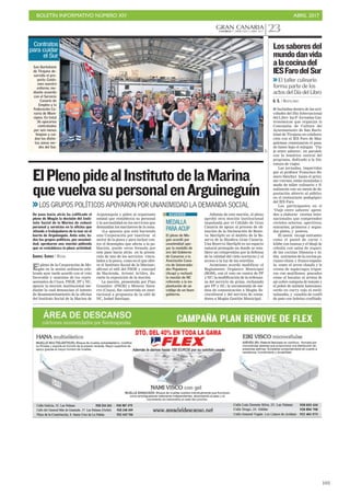 BOLETÍN INFORMATIVO NÚMERO XIV	

 ABRIL 2017
	

103
GRAN CANARIACANARIAS 7. MIÉRCOLES 5 ABRIL 2017 23
C7
San Bartolomé
de Tirajana de-
sarrolla el pro-
yecto Cuida-
mos nuestro
entorno, me-
diante acuerdo
con el Servicio
Canario de
Empleo y la
Federación Ca-
naria de Muni-
cipios. En total
36 operarios
contratados
por seis meses
limpian y cui-
dan las distin-
tas zonas ver-
des del Sur.
Contratos
para cuidar
el Sur
ElPlenopidealInstitutodelaMarina
quevuelvasupersonalenArguineguín
I Incluidas dentro de las acti-
vidades del Día Internacional
del Libro las 8ª Jornadas Gas-
tronómicas que organiza la
Concejalía de Cultura del
Ayuntamiento de San Barto-
lomé de Tirajana en colabora-
ción con el IES Faro de Mas-
palomas comenzaron el pasa-
do lunes bajo el eslogan ‘Via-
je entre sabores’, en paralelo
con la temática central del
programa, dedicado a la lite-
ratura de viajes.
Las jornadas, impartidas
por el profesor Francisco Ro-
mero Sánchez hasta el próxi-
mo viernes, están montadas a
modo de taller culinario y fi-
nalizarán con un menú de de-
gustación abierto al público
en el restaurante pedagógico
del IES Faro.
Los participantes en el
‘Viaje entre sabores’ apren-
den a elaborar recetas inter-
nacionales que comprenden
cócteles selectos, aperitivos,
entrantes, primeros y segun-
dos platos, y postres.
El menú recoge entrantes
como el pastel de carne o
kibbe con humus y el bhaji de
cebolla con salsa de yogurt,
de las cocinas libanesa e in-
dia; entrantes de la cocina pe-
ruano-china y franco-españo-
la, como el arroz chaufa y la
crema de espárragos trigue-
ros con mejillones; pescados
como el bacalao al aroma de
ajo sobre compota de tomate y
el poket de salmón hawaiano;
cerdo en curry rojo al estilo
tailandés, y canelón de confit
de pato con boletus confitado.
Lossaboresdel
mundodanvida
alacocinadel
IESFarodelSur
El taller culinario
forma parte de los
actos del Día del Libro
G. S. / MASPALOMAS
LOS GRUPOS POLÍTICOS APOYARON POR UNANIMIDAD LA DEMANDA SOCIAL
El pleno de la Corporación de Mo-
gán en la sesión ordinaria cele-
brada ayer tarde acordó con el voto
favorable y unánime de los repre-
sentantes de Ciuca, PSOE, PP y NC,
apoyar la moción institucional me-
diante la cual denuncian el intento
de desamantelamiento de la oficina
del Instituto Social de la Marina de
Arguineguín y piden al organismo
estatal que restablezca su personal
y la normalidad en los servicios que
demandan los marineros de la zona.
«La apuesta que está haciendo
esta Corporación por reactivar el
sector de la pesca y para luchar con-
tra el desempleo que afecta a la po-
blación, puede verse frenada por
este paso hacia atrás en la presta-
ción de uno de los servicios vincu-
lados a la pesca, como es el que ofre-
ce el Instituto Social de la Marina»,
afirmó el edil del PSOE y concejal
de Hacienda, Artemi Artiles, du-
rante la exposición de la moción.
La moción, presentada por Pino
González (PSOE) y Mencey Nava-
rro (Ciuca), fue convertida en insti-
tucional a propuesta de la edil de
NC, Isabel Santiago.
De paso hacia atrás ha calificado el
pleno de Mogán la decisión del Insti-
tuto Social de la Marina de reducir
personal y servicios en la oficina que
atiende a trabajadores de la mar en el
barrio de Arguineguín. Ante esto, to-
dos los grupos políticos, por unanimi-
dad, aprobaron una moción pidiendo
que se restablezca la plena actividad.
GABRIEL SUÁREZ / MOGÁN
Además de esta moción, el pleno
aprobó otra moción institucional
impulsada por el Cabildo de Gran
Canaria de apoyo al proceso de ob-
tención de la Declaración de Reser-
va Starlight en el ámbito de la Re-
serva de la Biosfera Gran Canaria.
Una Reserva Starlight es un espacio
natural protegido en donde se esta-
blece un compromiso por la defensa
de la calidad del cielo nocturno y el
acceso a la luz de las estrellas.
Asimismo acordó modificar el
Reglamento Orgánico Municipal
(ROM), con el voto en contra de PP
y NC; la modificación de la ordenan-
za del servicio de grúas, rechazada
por PP y NC; la encomienda de me-
dios de comunicación a Mogán So-
ciocultural y del servicio de conta-
dores a Mogán Gestión Municipal.
MEDALLA
PARA ACUP
El pleno de Mo-
gán acordó por
unanimidad apo-
yar la medalla de
oro del Gobierno
de Canarias a la
Asociación Cana-
ria de Universida-
des Populares
(Acup) y rechazó
la moción de NC
referente a la im-
plantación de un
código de un buen
gobierno.
ACUERDO
 