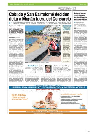 BOLETÍN INFORMATIVO NÚMERO XIV	

 ABRIL 2017
	

105
GRAN CANARIACANARIAS 7. VIERNES 7 ABRIL 2017 23
El Consorcio Urbanístico para
la Rehabilitación de las Zo-
nas Turísticas de San Agustín,
Playa del Inglés y Maspalomas,
ente administrativo participado
en la actualidad por el Cabildo
de Gran Canaria y el Ayunta-
miento de San Bartolomé de Ti-
rajana, acordó en su última reu-
nión, celebrada anteayer, no
aceptar la incorporación del
Ayuntamiento de Mogán.
Según explicó el alcalde de
San Bartolomé de Tirajana, Mar-
co Aurelio Pérez, el organismo
decidió asumir en su totalidad el
informe del gerente, que propu-
so no aceptar al referido munici-
pio «porque la estructura urba-
nística de Mogán, configurado
en núcleos por barrancos, no tie-
ne el mismo comportamiento li-
neal de ciudad en cuanto a servi-
cios y desarrollo turístico que
ofrece Maspalomas Costa Cana-
ria», indicó.
Según Pérez, el Cabildo esti-
ma que lo mejor sería que Mo-
gán tomara la iniciativa de crear
su propio consorcio con todas
sus particularidades urbanas.
La alcaldesa de Mogán, Ona-
lia Bueno, entiende que «no ha
habido voluntad política» para
facilitar la inclusión del munici-
pio en el Consorcio del Sur. «Su-
gieren crear otro ente cuando la
propia Secretaría de Estado de
Rechazo. Imagen de la zona turística de Playa de Mogán.
CabildoySanBartolomédeciden
dejaraMogánfueradelConsorcio
EL INFORME DEL GERENTE CON LA PROPUESTA FUE APROBADO POR UNANMIDAD
C7
Mogán no entra en el Consorcio
Turístico del Sur. El presidente del
Cabildo, Antonio Morales, y el al-
calde de San Bartolomé de Tiraja-
na, Marco Aurelio Pérez, decidie-
ron asumir y aprobar el informe
del gerente del organismo que
propuso rechazar la incorpora-
ción del referido municipio.
GABRIEL SUÁREZ / MASPALOMAS
Onalia Bueno. «No ha
existido voluntad política
para incluir al
municipio al ente»
«Pedimos al Cabildo que
nos ingrese el dinero
directamente desde 2016
hasta 2019»
Turismo ya no está por la labor
debido a lo farragoso del trámite
para su puesta en marcha y los
problemas existentes con algu-
nos de ellos, como el de Puerto de
la Cruz y en Málaga», afirmó.
Bueno, ante lo ocurrido, pro-
pone como fórmula para com-
pensar al municipio, que el Ca-
bildo ingrese a Mogán lo que ha
dejado de percibir por no estar
en el Consorcio, que son 300.000
euros de 2016, 300.000 euros de
2017 y las mismas cantidades de
2018 y 2019, y a parte de esto un
resarcimiento económico por no
pertenecer a ninguna mancomu-
nidad, ya que los otros, como San
Bartolomé de Tirajana, se están
beneficiando de grandes canti-
dades, pero Mogán no», indico.
FONDOS QUE
DISCRIMINAN
La alcaldesa de
Mogán, Onalia
Bueno, considera
una «discrimina-
ción» que no reci-
ban los fondos del
Consorcio y de las
mancomunidades,
y por tanto solici-
tará una reunión
donde estén pre-
sentes el presi-
dente y el vice-
presidente del Ca-
bildo, Antonio
Morales y Ángel
Víctor Torres, res-
pectivamente, con
objeto de tratar
de desbloquear
los fondos cabildi-
cios que no están
llegando al muni-
cipio y que consi-
dera le correspon-
de como a los de-
más municipios.
DESBLOQUEO
I El grupo político de Nueva
Canarias en San Bartolomé
de Tirajana ha hecho público
un comunicado mediante el
que solicita al alcalde Marco
Aurelio Pérez (PP-AV) que re-
considere la ubicación y ges-
tión de las autocompactado-
ras de residuos domésticos
urbanos, antes de proceder a
su renovación», por conside-
rar que los mismos son fuen-
te de olores y crean malestar
entre los vecinos.
NC pone como ejemplo la
autocompactadora ubicada
frente a la Casa Saturninita,
en San Fernando de Maspalo-
mas, «que se encuentra en
una peligrosa curva sin visi-
bilidad y que ocasiona nume-
rosos problemas como ya nos
han hecho llegar los vecinos
en varias ocasiones».
Además, apunta, «estos es-
pacios deben tener un mante-
nimiento mucho más riguro-
so del que se ha tenido duran-
te los últimos 6 años de mayo-
ría de la derecha». «En algu-
nos casos los vecinos
denuncian que es imposible
entrar en el recinto para reci-
clar porque el suelo se en-
cuentra lleno de basura y las
papeleras de reciclaje se en-
cuentran desbordadas, y no
hablamos del domingo»,
apunta el grupo de la oposi-
ción.
Según NC, «nadie entien-
de la decisión tomada por el
alcalde y mucho menos que
alardeé ante los medios de co-
municación como si de un lo-
gro se tratase», afirma.
NCsolicitaque
sereubiquen
losdepósitosde
residuosdelSur
El grupo de la
oposición dice que
son fuente de olores
G. S. / MASPALOMAS
 