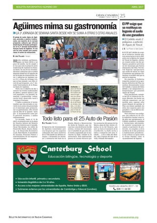 BOLETÍN INFORMATIVO NÚMERO XIV	

 ABRIL 2017
	

BOLETÍN INFORMATIVO DE NUEVA CANARIAS www.nuevacanarias.org
GRAN CANARIACANARIAS 7. VIERNES 7 ABRIL 2017 25
Mucha calabaza, garbanzos,
papas, un buen refrito y un
pisco de tomillo. Así de simple y
lo rico que está el potaje de santo
tradicional de Agüimes en Sema-
na Santa. Es una de las recomen-
daciones culinarias que se podrá
degustar desde hoy en algunos de
los 24 locales de restauración, ba-
res y cafeterías de Agüimes cas-
co (11) y Playa de Arinaga (13),
que se han sumado -con cifra ré-
cord de participantes- a la 1ª Jor-
nada Gastronómica de la Sema-
na Santa de Agüimes.
Parte con el objetivo de dar a
conocer las recetas tradicionales
de platos y postres típicos a pre-
cios populares y en paralelo, di-
namizar y promocionar restau-
ración local, desarrollo rural e
impulsar el turismo.
Y dados a potenciar el sector,
resaltar que esta jornada se con-
vierte en la sexta cita proyectada
en el municipio para promocio-
nar su gastronomía, cifra récord
que da idea de la apuesta tanto
por el Ayuntamiento como por
la patronal Ascames, y ambos
conjuntamente.
La jornada, hasta el 16 de
abril, se presentó ayer en la plaza
de Nuestra Señora del Rosario
del casco histórico por el alcalde,
Óscar Hernández, los ediles de
Desarrollo Rural, Jéssica Santa-
na, y de Desarrollo Económico
Local, Raúl Martel, el presidente
de Ascames, Francisco Falcón y
representantes de los empresa-
rios participantes.
Agüimesmimasugastronomía
LA1ªJORNADADESEMANASANTADESDEHOYSESUMAAOTRAS5CITASANUALES
El potaje de santo, típico de Agüi-
mes, pescados y postres tradicio-
nales, son muestra de la variada
propuesta culinaria que ofrecen
desde hoy los 24 locales participan-
tes en la 1ª Jornada Gastronómica
Semana Santa de Agüimes. Ya son
seis las citas anuales para promo-
cionar el sector de restauración.
M. JOSÉ PALLARÉS / AGÜIMES
GERARDOMONTESDEOCA
Invitación. La
plaza del Rosario
fue escaparate
de la oferta culi-
naria de Agüi-
mes con cherne
o potaje de san-
to. A la izquier-
da, la edil Santa-
na, torrijas y ba-
tido, y a la dere-
cha, preparativos
para el Auto de
la Pasión de hoy.
Todo listo para el 25 Auto de Pasión
M.J. PALLARÉS / AGÜIMES
I Operarios del Ayuntamiento
de Agüimes transitaban ayer
con furgones por las angostas
callejuelas del casco histórico
de la Villa dando los últimos re-
toques y ultimando los monta-
jes y escenarios del Auto de la
Pasión, Muerte y Resurrección
de Jesús de Nazaret, que ini-
cian hoy a las 20.30 horas los 282
actores, vecinos del municipio,
con el añadido de que este año,
el evento organizado por la aso-
ciación La Salle, cumple su 25
aniversario. Esta espectacular
puesta en escena discurre por
los escenarios del parque de los
Moros, plaza de San Antón y fi-
naliza en la del Rosario, que
ayer ya lucía el escenario de la
crucificción. La Salle invita a
todos a compartir este acto, ti-
tulado ... y era el Hijo del Hom-
bre, obra original del hijo de la
Villa, Orlando Hernández.
I El PP del Cabildo ha exigi-
do al Gobierno insular que,
tras anunciarse el cierre defi-
nitivo de la fábrica de Aguas
de Toscal en Ingenio, restitu-
ya «cuanto antes» los dos po-
lígonos ganaderos previstos
en ese municipio que fueron
eliminados del Plan Territo-
rial Especial Agropecuario
que acaba de entrar en vigor
al mantener que podrían con-
taminar el acuífero del que se
nutría la empresa.
En concreto, el Gobierno
tripartito excluyó en la apro-
bación definitiva del Plan los
núcleos denominados Lomo
del Caballo y Llanos del Deán
debido a las «alegaciones ex-
temporáneas» que presentó
Aguas de Toscal.
Para Ana Kursón, conseje-
ra del PP, el Gobierno de An-
tonio Morales «ha hecho un
ridículo espantoso» con tal
medida pues «apenas ocho
meses después de aprobar el
Plan nos hemos quedado sin
estos dos espacios para uso
ganadero y sin la fábrica em-
botelladora».
Para eliminar esos polígo-
nos, que reducen en un 12%
la superficie insular reserva-
da para uso agropecuario, el
Cabildo estableció «medidas
y limitaciones adicionales,
de carácter excepcional, en
cuanto al perímetro de pro-
tección, no exigidas a otros
acuíferos de la Isla próximos
a explotaciones ganaderas».
A ese criterio se opuso tanto
el Grupo Popular como el
Ayuntamiento de Ingenio.
ElPPexigeque
serestituyaen
Ingenioelsuelo
deusoganadero
El Cabildo anuló 2
polígonos a petición
de Aguas de Toscal
J. Q. / LAS PALMAS DE GRAN CANARIA
 