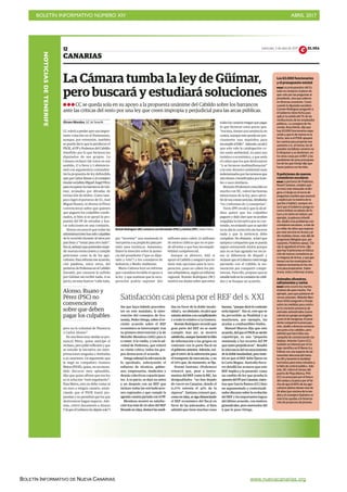 BOLETÍN INFORMATIVO NÚMERO XIV	

 ABRIL 2017
	

BOLETÍN INFORMATIVO DE NUEVA CANARIAS www.nuevacanarias.org
NOTICIASDETENERIFE
CANARIAS
cmiércoles, 5 de abril de 2017 EL DÍA12
La Cámara tumba la ley de Güímar,
pero buscará y estudiará soluciones
CC se queda sola en su apoyo a la propuesta unánime del Cabildo sobre los barrancos
ante las críticas del resto por una ley que creen impropia y perjudicial para las arcas públicas.
Los 63.000 funcionarios
y el presupuesto estatal
Los presupuestos del Es-
tado no rondaron el pleno de
ayer solo por las preguntas al
presidente, sino que salieron
en diversas ocasiones. Como
cuando la diputada socialista
Carmen Rodríguez preguntó si
el Gobierno tiene fecha para
aplicar la subida del 1% de las
retribuciones de los empleados
públicos. La consejera de Ha-
cienda, Rosa Dávila, dijo que
hay 63.000 funcionarios espe-
rando y que lo de menos es la
fecha, sino si el PSOE apoyará
las cuentas para propiciar ese
aumento o si, al menos, los di-
putados socialistas canarios no
lo bloquean y se abstienen, en-
tre otras cosas por el REF y los
parabienes de unos presupues-
tos de los que Clavijo dijo que
hacen justicia con las Islas.
9 peticiones de nuevos
comedores escolares
La portavoz de Podemos,
Noemí Santana, empleó ayer
un tono más mesurado al diri-
girse a Clavijo en el turno de
preguntas (cambio que anunció
y explicó por la materia de la
que iba a hablar), aunque cen-
suró que el Gobierno ponga ex-
cesivo énfasis en planes de fu-
turo y no tanto en reducir, por
ejemplo, la pobreza infantil.
Así, aludió a los problemas con
comedores escolares, a más de
un millar de niños que esperan
por este servicio en Arona y pi-
dió medidas claves, más allá de
programas bilingües que, por
supuesto, Podemos apoya. Cla-
vijo le agradeció el tono, dijo
que hay 9 peticiones en Educa-
ción de nuevos comedores pe-
ro ninguna de Arona, y que ges-
tionan con los municipios las
mejoras necesarias en los cen-
tros para propiciarlos. Sobre
Arona, instó a informar al área.
Animales silvestres,
saltamontes y varios
Como ocurre los martes,
el pleno dio para mucho. Por
ejemplo, para que pulularan di-
versos animales. Melodie Men-
doza (ASG) preguntó a Clavijo
sobre las medidas para contro-
lar la creciente presencia de
animales asilvestrados (como
cabras) en parajes protegidos
como el de Garajonay. El presi-
dente compartió la preocupa-
ción, aludió a diversas actuacio-
nes junto a los cabildos, pero
admitió que hace falta una
campaña de concienciación ciu-
dadana. Antonio Castro (CC),
también se interesó por el tra-
bajo científico en El Remo (La
Palma) con una especie de sal-
tamontes desconocida hasta
los 90 y lamentó la facilidad
normativa para estos estudios y
la falta de control público. Ade-
más, NC criticó el retraso del
puerto de Playa Blanca, Pitti
(CC) se preocupó por el futuro
del campo y la pesca por el he-
cho de que el 60% de los agri-
cultores isleños tienen más de
54 años (por encima de la me-
dia) y el consejero Quintero re-
marcó las ayudas a la financia-
ción de proyectos de jóvenes.
Álvaro Morales, S/C de Tenerife
CC volvió a perder ayer una impor-
tante votación en el Parlamento,
aunque, por extensión, también
se puede decir que la perdieron el
PSOE, el PP y Podemos del Cabildo
tinerfeño por lo que hicieron los
diputados de sus grupos. La
Cámara rechazó (56 votos en ese
sentido, 17 a favor y 2 abstencio-
nes) con argumentos contunden-
tes la propuesta de ley defendida
ayerporCarlosAlonsoyelconsejero
insularsocialistaMiguelÁngelPérez
pararecuperarlosbarrancosdeGüí-
mar, arrasados por décadas de
extracción de áridos. Como tam-
poco logró el portavoz de CC, José
Miguel Ruano, ni Alonso ni Pérez
convencieron sobre que quieren
que paguen los culpables conde-
nados, si bien sí se apoyó la pro-
puesta del PP de estudiar y bus-
car soluciones en una comisión.
Alonso reconoció que todas las
administracioneshansidoculpables
de lo ocurrido durante 30 años por
parchear y “mirar para otro lado”.
Esosí,subrayóquepretendenimpe-
dir nuevas extracciones y cumplir
peticiones como la de los agri-
cultores. Para reforzar ese acuerdo,
citó palabras, entre otros, del
portavozdePodemosenelCabildo
(Savaté), por censurar lo sufrido
por Güímar sin recibir nada. A su
juicio, en esos huecos “cabe todo,
pero no la voluntad de Plasencia
o Carlos Alonso”.
En una línea muy similar se pro-
nunció Pérez, quien anticipó el
rechazo, pero pidió reflexión y que
se estudie la iniciativa sin inter-
pretaciones sesgadas o limitadas
a 45 caracteres. Un argumento que
le negó su compañero Gustavo
Matos (PSOE), quien, en un encen-
dido discurso muy aplaudido,
dijo que quien afirme que esa ley
es la solución “está engañando”.
Para Matos, esto no debe costar ni
un euro a ningún canario, anun-
ciando que el PSOE traerá pro-
puestas y no permitirá que los que
destrozaron hagan negocio. Ade-
más, criticó duramente a Alonso
(“alqueelGobiernohadejadosolo”)
por “inventar” una enmienda in
vocepreviaasupropialeyparaper-
mitir usos turísticos. Asimismo,
llamó la atención sobre la ausen-
cia del presidente (“que es dipu-
tado y vota”) y los consejeros de
Industria y Medio Ambiente.
Mario Cabrera leyó un informe
que considera inviable el apoyo a
la ley y que sostiene que la recu-
peración podría suponer 360
millones para cubrir 23 millones
de metros cúbicos que no se pue-
de afrontar y que hay incompati-
bilidad competencial.
Aunque se abstuvo, ASG sí
apoyó al Cabildo y aseguró que no
tiene más opciones para la recu-
peración, pues no caben los pla-
nesurbanísticos,segúnuninforme
regional. Román Rodríguez (NC)
mostró sus dudas sobre que entre
todosloscanariostenganquepagar
lo que hicieron unos pocos que,
“encima, tienen una sentencia en
contra, aunque esto pueda ser pre-
cisamente una maniobra para
incumplirelfallo”.Además,recalcó
que solo vale la catalogación co-
mo suelo ambiental, no para uso
turístico o económico, y que sería
el colmo que los que destrozaron
“y se hicieron multimillonarios”
con este desastre ambiental sean
indemnizados por los terrenos que
aúntienenobeneficiadosporhote-
les o usos similares.
Monzón (Podemos) coincidió en
mucho con NC, valoró las buenas
intenciones de la ley, pero advir-
tiódesusconsecuencias,detalladas
“en 3 informes de 3 consejerías”.
Tavío (PP) recalcó que la alcal-
desa quiere que los culpables
paguen y dejó claro que no podían
respaldar la iniciativa por su con-
tenido, recordando que se aprobó
en su día la corrección sin hacerse
nada y que la sentencia debe
cumplirse.Noobstante, aclaróque
tampoco comparten que se pueda
seguir extrayendo áridos porque
aún no se han agotado los recur-
sos (a diferencia de Riquel) y
reclamóqueelGobiernointervenga
pactando con el Cabildo la res-
tauración por compartir compe-
tencias. Para ello, propuso que se
estudietodoenlacomisióndecabil-
dos y se busque un acuerdo.
Román Rodríguez (NC) conversa con Hernández (PSC) y Antona (PP)./ MARÍA PISACA
Sin que haya habido preceden-
tes en este mandato, la inter-
vención del consejero de Eco-
nomía, Pedro Ortega, sobre el re-
ciente acuerdo sobre el REF
económico se interrumpió tras
su primera intervención y la de
Melodie Mendoza (ASG) para ir
a comer. A la vuelta, y con la sal-
vedad de Podemos, que reiteró
su visión crítica, todos los gru-
pos destacaron el acuerdo.
Ortega subrayó la relevancia de
lo aprobado, subrayando el
esfuerzo de técnicos, gobier-
nos, empresarios, sindicatos y
demás colectivos coparticipan-
tes. A su juicio, se dará un antes
y un después con un REF que
incluye todas las reivindicacio-
nes regionales y que cumple la
agenda canaria pactada con el PP.
Mendoza mostró su satisfac-
ción tras más de 20 años del REF
firmadoen1994,destacólasmedi-
das en favor de la doble insula-
ridad y, no obstante, recalcó que
estaránatentosasucumplimiento
y a todo lo relativo a La Gomera.
Román Rodríguez recordó que
gran parte del REF no se suele
cumplir. Aun así, se mostró
satisfecho,aunquelamentólafalta
de información a los grupos en
contraste con la parte fiscal en
el gobierno anterior. Además, exi-
gió el 100% de la subvención para
el transporte de mercancías, y no
el 70% que, de momento, se fija.
Noemí Santana (Podemos)
remarcó que, pese a instru-
mentos del REF como la RIC, las
desigualdades “no han dejado
de crecer en Canarias, donde el
0,27% ostenta el 42% de la
riqueza”. Santana censuró que,
comoen1994,sesigadistanciando
el REF económico del fiscal en
favor de las patronales, si bien
admitió que tiene muchas cosas
buenas,“porquedecirlocontrario
sería injusto”. Eso sí, cree que se
ha pervertido su finalidad y se
mantienen, por ejemplo, las
ayudas a combustibles fósiles.
Manuel Marcos dijo que este
acuerdo, del que el PSOE se siente
copartícipe, es una “pequeña
enmienda a los recortes del PP
que tanto perjudicaron”. Resaltó
la relevancia del reconocimiento
deladobleinsularidad,peroinsis-
tió en que el REF debe fijarse en
la Carta Magna. Australia Nava-
rro detalló los avances que este
REF implica y lo presentó como
un cambio de ley que prueba la
apuestadelPPporCanarias,mien-
tras que García Ramos (CC) hizo
un argumentado y contextuali-
zador discurso sobre la evolución
del REF y los importantes logros
del último acuerdo, con matices
gramaticales, pero merecedor del
9 que le puso Ortega.
Satisfacción casi plena por el REF del s. XXI
Alonso, Ruano y
Pérez (PSC) no
convencieron
sobre que deben
pagar los culpables
 