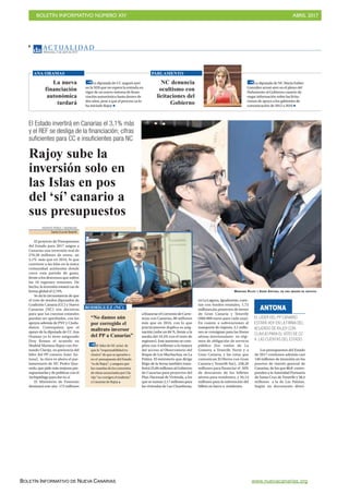 BOLETÍN INFORMATIVO NÚMERO XIV	

 ABRIL 2017
	

BOLETÍN INFORMATIVO DE NUEVA CANARIAS www.nuevacanarias.org
AC T UA L I D A D
Miércoles, 5 de abril de 2017
4
MARIANO RAJOY Y ASIER ANTONA, EN UNA IMAGEN DE ARCHIVO
VICENTE PÉREZ / AGENCIAS
Santa Cruz deTenerife
El proyecto de Presupuestos
del Estado para 2017 asigna a
Canarias una inversión real de
270,28 millones de euros, un
3,1% más que en 2016, lo que
convierte a las Islas en la única
comunidad autónoma donde
crece esta partida de gasto,
frente a los descensos que sufren
las 16 regiones restantes. De
hecho, la inversión estatal cae de
forma global el 2,74%.
Se da la circunstancia de que
el voto de sendos diputados de
Coalición Canaria (CC) y Nueva
Canarias (NC) son decisivos
para que las cuentas estatales
puedan ser aprobadas, con los
apoyos además de PNV y Ciuda-
danos. Comoquiera que el
apoyo de la diputada de CC Ana
Oramas ya lo tiene asegurado
(hoy firman el acuerdo en
Madrid Mariano Rajoy con Fer-
nando Clavijo, en presencia del
líder del PP canario Asier An-
tona), la clave es ahora el par-
lamentario de NC Pedro Que-
vedo, que pide más mejoras pre-
supuestarias y de políticas con el
Archipiélago para dar su sí.
El Ministerio de Fomento
destinará este año 175 millones
Los presupuestos del Estado
de 2017 contienen además casi
140 millones de inversión en los
puertos de interés general de
Canarias, de los que 80,8 corres-
ponden a la Autoridad Portuaria
de Santa Cruz de Tenerife y 58,4
millones a la de Las Palmas.
Según un documento distri-
EL LÍDER DEL PP CANARIO
ESTARÁ HOY EN LA FIRMA DEL
ACUERDO DE RAJOY CON
CLAVIJO PARA ELVOTO DE CC
A LAS CUENTAS DEL ESTADO
ANTONA
afinanciarelConveniodeCarre-
teras con Canarias, 80 millones
más que en 2016, con lo que
prácticamente duplica su asig-
nación (sube un 84 %, frente a la
media del 34,4% con el resto de
regiones). Este aumento se com-
pleta con 4 millones a la mejora
del acceso al Observatorio del
Roque de Los Muchachos, en La
Palma. El ministerio que dirige
Íñigo de la Serna también trans-
ferirá 25,06 millones al Gobierno
de Canarias para proyectos del
Plan Nacional de Vivienda, a los
que se suman 2,17 millones para
las viviendas de Las Chumberas,
Rajoy sube la
inversión solo en
las Islas en pos
del ‘sí’ canario a
sus presupuestos
El Estado invertirá en Canarias el 3,1% más
y el REF se desliga de la financiación; cifras
suficientes para CC e insuficientes para NC
“No damos aún
por corregido el
maltrato inversor
del PP a Canarias”
El líder de NC avisó de
que la "responsabilidad ex-
clusiva" de que se apruebe o
no el presupuesto del Estado
"es de Rajoy", y asegura que
las cuantías de los convenios
de obras anunciadas por Cla-
vijo "no corrigen el maltrato"
a Canarias de Rajoy
RODRÍGUEZ (NC)
enLaLaguna.Igualmente,cuen-
tan con fondos estatales, 1,72
millones,los proyectos de trenes
de Gran Canaria y Tenerife
(860.000 euros para cada una).
En cuanto a subvenciones al
transporte de viajeros, 3,1 millo-
nes se consignan para las líneas
aéreas interinsulares en régi-
men de obligación de servicio
público (los vuelos de La
Gomera a Tenerife Norte y a
Gran Canaria, y las rutas que
comunican El Hierro con Gran
Canaria y Tenerife Sur), 238,20
millones para financiar el 50%
de descuento de los billetes
aéreos para residentes, y 39,14
millones para la subvención del
billete en barco a residentes.
La nueva
financiación
autonómica
tardará
La diputada de CC auguró ayer
en la SER que no espera la entrada en
vigor de un nuevo sistema de finan-
ciación autonómica hasta dentro de
dos años, pese a que el proceso ya lo
ha iniciado Rajoy
ANA ORAMAS
NC denuncia
ocultismo con
licitaciones del
Gobierno
La diputada de NC María Esther
González acusó ayer en el pleno del
Parlamento al Gobierno canario de
negar información sobre las licita-
ciones de apoyo a los gabinetes de
comunicación de 2012 a 2016
PARLAMENTO
 