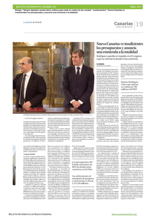 BOLETÍN INFORMATIVO NÚMERO XIV	

 ABRIL 2017
	

BOLETÍN INFORMATIVO DE NUEVA CANARIAS www.nuevacanarias.org
Canarias
Jueves, 6 de abril de 2017
19La Opinión de Tenerife
José Miguel Barragán bromea con Mariano Rajoy durante la fima del acuerdo; tras ellos, Fernando Clavijo. | ARTURO RODRÍGUEZ
nesen2018y550millonesen2019,
dirigidos a reforzar las políticas de
Sanidad, Educación, Servicios So-
ciales y Dependencia.
“Lagranestrella”
Con todo, “la gran estrella” del pre-
supuestoestatalparaCanariasson
los796,6millonesdeeurosqueFo-
mentodestinaráeninversiones.De
estacuantía,181millones,unincre-
mentodel86%respectoa2016,irán
paramejorarlascarreteras:133mi-
llones para el convenio de carrete-
rasyadicionalmentetrespartidasfi-
nalistas: 15 millones para el anillo
insular de Tenerife; 26,7 millones
paralavíadeLaAldea;ycuatromi-
llonesparalacarreteradeaccesoal
astrofísicodeLaPalma.Aellosesu-
man dos millones para obras en la
GC1,deAgüimesaSantaLucía.
También el Gobierno español
concede1,72millonesdeeurospa-
ra estudios y proyectos que hagan
viable tener trenes en las Islas:
860.000eurosparaGranCanariay
la misma cuantía para Tenerife.
Canariaseslasegundaregiónen
inversiónenaeropuertosynavega-
ciónaérea,alcontabilizar94,53mi-
llones. En concreto, 78,1 millones
para aeródromos: 19,2 millones
para Gran Canaria; 8,1 millones
para Fuerteventura; 7,6 millones
paraLanzarote;ElHierroyLaGo-
mera,200.000euros;LaPalma,3,7
millones;TenerifeNorte10,5millo-
nes y Tenerife Sur 28,7 millones.
Ademásdeotros16,44millonesde
Enaire destinados a navegación
aérea, la mayoría (15,4 millones)
para la provincia de Las Palmas.
EnPuertos,lasIslassonlaterce-
ra autonomía en inversión de
PuertosdelEstado,con139,19mi-
llones.DeellosalaAutoridadPor-
tuaria de Las Palmas van 58,4 mi-
llones:3,1millonesparalaprolon-
gacióndeldiquedeLosMármoles;
15,1 millones para el contradique
delmuelledecrucerosdeArrecife;
10,9millonesparalasegundadár-
senadeLaEsfinge;y3millonespa-
ra la ampliación del muelle de pa-
sajerosenelPuertodeLasPalmas.
Porsuparte,alaAutoridadPor-
tuaria de Tenerife le correspon-
den 80 millones, de los que 38,4
millones van para las obras de
Granadilla y 8,29 millones para el
segundotramodelmuellepoliva-
lente de Granadilla.
Igualmente,lascuentasrecogen
el 1,5% cultural, para la conserva-
cióndelpatrimoniohistóricoartís-
tico y hay 397.000 euros para fina-
lizarlasobrasdelaBibliotecaInsu-
larenLasPalmasdeGranCanaria.
Asimismo,otroasuntomuyvin-
culado a la modificación del REF
económico es que se consolidan
lasayudasdel50%altransporteaé-
reodeviajerosyapartirdeenerode
2018entraráenvigorlasubvención
del 50% al transporte marítimo in-
terinsular,queunidoal25%restan-
tequeponelaComunidadAutóno-
ma, se elevaría entonces al 75%.
Las subvenciones y ayudas al
transporteasciendena331,28mi-
llones de euros, tanto para pasaje-
ros como para mercancías. Para
viajerosaéreosson238millonesy
33,4 millones para el transporte
marítimo. Se siguen consignando
partidas presupuestarias para la
obligación de servicio público
(OSP) en el transporte aéreo, con
tres millones de euros, y la misma
cuantíaparalaOSPeneltranspor-
te marítimo.
También se consolida la finan-
ciacióndel70%delcostedeltrans-
portedemercancías,tantoagríco-
las como industriales. Hay una
consignación presupuestaria de
53,5millonesdeeurosparaconse-
guir ese objetivo que ahora viene
conrefuerzolegislativoenloscam-
bios del REF económico.
Roldós admitió que ha habido
una equivocación al grabar el pre-
supuesto, ya que no incluye los 21
millones de euros para el Plan de
Integral de Empleo, pero el PP re-
solverá este defecto en el trámite
de enmiendas parciales y garanti-
zóqueesedinero“estáasegurado”.
Asimismo, los presupuestos re-
cuperanelplandeinfraestructuras
turísticas para Canarias con 5 mi-
llones; el plan de infraestructuras
educativas con 10 millones; otros
23millonesparaobrashidráulicas;
el convenio de vivienda contará
con 25 millones, más 2,7 millones
adicionales para Las Chumberas;
yelconveniodecostas,dotadocon
dos millones.
Tras desglosar las grandes ci-
fras,Roldósvolvióaapelaralares-
ponsabilidad compartida de los
parlamentarios canarios en la
oposiciónanteel“saltocualitativo
ycuantitativoespectacular”quese
da en los presupuestos estatales
para las Islas.
Respecto a si esta mejora en las
cuantías tiene que ver con la posi-
ble entrada del PP en el Gobierno
de Canarias, adujo que esa deci-
sión le corresponde al presidente
regional de los populares, Asier
Antona,quedebe“valorarlaopor-
tunidadyelmomentoono”depar-
ticipar en el Ejecutivo.
empujónpresupuestariopermitirá
recuperarunapartedelainversión
perdida,peeroquisodejarclaro,no
obstante, que muchas de las parti-
dasestán“acomodadasaloquepo-
demos gastar en el tiempo en que
vanaestarvigenteslosPresupues-
tos”,medioaño.
Esaeslarazónporlaqueelacuer-
doreferidoalPIECsólocontempla
la mitad de la partida inicialmente
pactada de 42 millones. El docu-
mento compromete al Gobierno a
incorporaresapartidade21millo-
nesyquehaquedadofueradelpro-
yectopresupuestarioporun“error”
delasecretaríadeEstadodePresu-
puestosyGastos.
Antona, por su parte, subrayó
queestospresupuestos“nosonso-
lo buenos, sino más que buenos y
una magnífica noticia para Cana-
rias,cuyoGobiernotieneahoralas
mejoresherramientasparamejorar
la gestión de los asuntos que de-
mandanlosciudadanos”
Esta firma PP se enmarca en el
conjuntodeacuerdosquelospopu-
laresestánalcanzadocondistintas
formacionesdelCongresoparalo-
grarlosvotosnecesariosqueleper-
mitan sortear primero las enmien-
das a la totalidad, y después el res-
to de tramitación parlamentaria.
AyerRajoyfirmótambiénconUPN
yelPAR,formacionesintegradasen
coaliciones electorales con el PP.
Anteriormente había cerrado el
pacto con Ciudadanos, y está pen-
dientedelPNV.
Los presupuestos del
Estado aumentan un
86% los fondos para
carreteras en las Islas
Lassubvencionesal
transportedepasajeros
ymercancíasseelevan
a331,28millones
>> Viene de la página anterior
NuevaCanariasveinsuficientes
lospresupuestosyanuncia
unaemniendaalatotalidad
La Opinión
SANTA CRUZ DE TENERIFE
NuevaCanariaspresentaráunaen-
mienda a la totalidad a los presu-
puestosestatalesde2017.Elpresi-
dente de la formación, Román Ro-
dríguez, tilda de “cantos de sirena”
los aplausos del mandatario cana-
rio,FernandoClavijo,alascuentas
estatalesyelpretendidoincremen-
todelainversiónenCanariascuan-
do estas “se mantiene entre las co-
munidadesqueestánalacola”enel
proyecto de ley de Mariano Rajoy.
Por ello demanda un “mejor trato”
para las Islas en las cuentas estata-
les que pasa, subraya, por solven-
tar la deuda de 790 millones que
acumuladelconveniodecarreteras
en vigor y exige la corrección del
“supuestoolvido”delos21millones
del Plan de Empleo de Canarias
(PIEC).
El anuncio del diputado de NC
en el Congreso Pedro Quevedo de
rechazar los presupuestos del PP
ensuprimerdebatesetraduceenla
confirmacióndelapresentaciónde
una enmienda a la totalidad. Una
peticióndedevolucióndelproyec-
todeleyquesesuscribiráensolita-
rio o junto con el PSOE, según
anuncia Román Rodríguez en un
comunicado.
Desde el punto de vista de NC,
con“caráctergeneral,lascuentasde
MarianoRajoy,paralosúltimosseis
meses de este año, consolidan los
recortesenelgastopúblico”.Esmás,
aseguranqueel“tímido”incremen-
todelasinversionesparalasIslases
“insuficiente”.
“Subimosmásqueotrosperono
tenemos más que otros porque
partíamos de una situación peor
que el resto” de las comunidades,
asegura el dirigente nacionalista.
Enelcapítulodelasinversiones,Ca-
nariasestá“muylejosderecuperar-
se del castigo” de las últimas cinco
leyes presupuestarias de Mariano
Rajoy.
Peseaaplaudirla“positiva”deci-
sióndedesvincularlosingresosdel
RégimenEconómicoyFiscal(REF)
delanuevafinanciaciónautonómi-
ca,Rodríguezhacehincapiéenlos
másde5.000millonesdeeurosde-
traídosalasIslasdesde2009yhas-
ta2016.“Larestituciónentresaños
deunos700millonesdeeuros,pa-
ra NC, deja un balance muy defi-
ciente”.
“Seguimosestandomalyquere-
mos que se mejoren” las partidas
paraCanarias,subrayaensunotael
presidentedeNC.
SiRajoysuperalasenmiendasa
la totalidad merced a los 175 que
sumaelPPconelapoyodeCiuda-
danos, PNV y CC, Nueva Canarias
mantiene su voluntad de hablar
conelMinisteriodeHacienda.Sien
ese diálogo se mejoran las asigna-
ciones y se comprometen” con
otraspolíticas,comolareformadel
sistemaelectoral,“alfinaldelproce-
so, podríamos facilitar la aproba-
cióndelospresupuestos”,avanza.
RodríguezsupeditaelrespaldoenelCongreso
aquesesolventeladeudaenlascarreteras
Román Rodríguez
critica que apenas
se restituyan 700
millones del REF
 