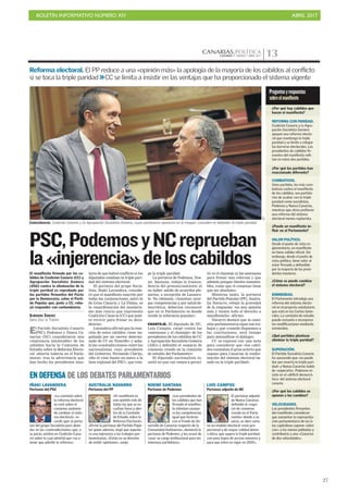 BOLETÍN INFORMATIVO NÚMERO XIV	

 ABRIL 2017
	

27
CANARIAS.POLÍTICACANARIAS 7. VIERNES 7 ABRIL 2017 13
Coincidencia. Coalición Canaria y la Agrupación Socialista Gomera, cuyos portavoces aparecen en la imagen, coinciden en defender la triple paridad.
C7
PSC,PodemosyNCreprueban
la«injerencia»deloscabildos
El Partido Socialista Canario
(PSC), Podemos y Nueva Ca-
narias (NC) consideraron una
«injerencia intolerable» de los
cabildos hacia la Comisión de
Estudio sobre la Reforma Electo-
ral -abierta todavía en el Parla-
mento- tras la advertencia que
han hecho los presidentes insu-
El manifiesto firmado por los ca-
bildos de Coalición Canaria (CC) y
Agrupación Socialista Gomera
(ASG) contra la eliminación de la
triple paridad es reprobado por
los partidos firmantes del Pacto
por la Democracia, salvo el Parti-
do Popular que, junto a CC, rehu-
yó responder con contundencia.
ALMUDENA SÁNCHEZ
SANTA CRUZ DE TENERIFE
lares de que habrá conflicto si los
diputados cambian la triple pari-
dad del sistema electoral.
El portavoz del grupo Socia-
lista, Iñaki Lavandera, conside-
ró que el manifiesto suscrito por
todas las corporaciones, salvo la
de Gran Canaria y La Palma, es
la «manifestación del insularis-
mo más rancio que representa
Coalición Canaria (CC) que quie-
re revivir para frenar su deca-
dencia».
Lavandera afirmó que la reac-
ción de estos cabildos viene im-
pulsada por un «sector determi-
nado de CC en Tenerife» y seña-
ló las «contradicciones» entre los
nacionalistas cuyo presidente
del Gobierno, Fernando Clavijo,
«dio el visto bueno en enero a la
lista regional del PSC», que rom-
pe la triple paridad.
La portavoz de Podemos, Noe-
mí Santana, redujo la trascen-
dencia del pronunciamiento al
no haber salido de acuerdos ple-
narios, a excepción de Lanzaro-
te. No obstante, «intentan usur-
par competencias y, por salud de-
mocrática, deberían reconocer
que en el Parlamento es donde
reside la soberanía popular».
CHANTAJE. El diputado de NC,
Luis Campos, cargó contra las
«amenazas y el chantaje» de los
presidentes de los cabildos de CC
y Agrupación Socialista Gomera
(ASG) y defendió el «espacio de
consenso creado en la comisión
de estudio del Parlamento»
El diputado nacionalista in-
sistió en que «no vamos a permi-
tir ni el chantaje ni las amenazas
para frenar una reforma y que
además pongan límites inasumi-
bles, como que el consenso tiene
que ser absoluto».
Mientras tanto, la portavoz
del Partido Popular (PP), Austra-
lia Navarro, rebajó la gravedad
de la respuesta: «es una opinión
más y tienen todo el derecho a
manifestarla», afirmó.
Navarro destacó que la comi-
sión parlamentaria sigue sus tra-
bajos y que «cuando lleguemos a
las conclusiones, será tiempo
para intensificar el diálogo».
CC se expresó con una nota
para considerar que «los cabil-
dos constatan el gran acierto que
supuso para Canarias la confor-
mación del sistema electoral ba-
sado en la triple paridad».
«La comisión sobre
la reforma electoral
se creó sobre el
consenso unánime
de cambiar el siste-
ma electoral», re-
cordó ayer el porta-
voz del grupo Socialista para ahon-
dar en las «contradicciones» que, a
su juicio, existen en Coalición Cana-
ria sobre la cual advirtió que «va a
tener que admitir la reforma».
EN DEFENSA DE LOS DEBATES PARLAMENTARIOS
IÑAKI LAVANDERA
Portavoz del PSC
Reforma electoral. El PP reduce a una «opinión más» la apología de la mayoría de los cabildos al conflicto
si se toca la triple paridad >>CC se limita a insistir en las ventajas que ha proporcionado el sistema vigente
Preguntasyrespuestas
sobreelmanifiesto
VELOCIDADES.
Los presidentes firmantes
del manifiesto consideran
que aumentar la representa-
ción parlamentaria de las is-
las capitalinas supone «silen-
ciar» a las menos pobladas y
contribuiría a una «Canarias
de dos velocidades».
¿Por qué los cabildos se
oponen a los cambios?
SUPERACIÓN.
El Partido Socialista Canario
ha aseverado que «se puede
dar por muerta la triple pari-
dad» y Nueva Canarias habla
de «superarla». Podemos in-
siste en el «déficit democrá-
tico» del sistema electoral
canario.
¿Qué partidos plantean
eliminar la triple paridad?
ENMIENDAS.
El Parlamento introdujo una
reforma del sistema electo-
ral en el proyecto estatutario
que está en las Cortes Gene-
rales. La comisión de estudio
puede revisarlo e incorporar
las modificaciones mediante
enmiendas.
¿Cómo se puede cambiar
el sistema electoral?
VALOR POLÍTICO.
Desde el punto de vista re-
glamentario, un manifiesto
no tiene validez oficial. Sin
embargo, desde el punto de
vista político, tiene valor al
estar firmado y defendido
por la mayoría de los presi-
dentes insulares.
¿Puede un manifiesto in-
fluir en el Parlamento?
COMBATIVOS.
Unos partidos, los más com-
bativos contra el manifiesto
de los cabildos, son partida-
rios de acabar con la triple
paridad como socialistas,
Podemos y Nueva Canarias,
mientras que otros prefieren
una reforma del sistema
electoral menos rupturista.
¿Por qué los partidos han
reaccionado diferente?
REFORMA CON PARIDAD.
Coalición Canaria y la Agru-
pación Socialista Gomera
apoyan una reforma electo-
ral que mantenga la triple
paridad y se limite a rebajar
las barreras electorales. Los
presidentes de cabildos fir-
mantes del manifiesto mili-
tan en estos dos partidos.
¿Por qué hay cabildos que
hacen el manifiesto?
«El manifiesto es
una opinión más de
todas las que se es-
cuchan fuera y den-
tro de la Comisión
de Estudio sobre la
Reforma Electoral»,
afirmó la portavoz del Partido Popu-
lar quien además, negó que supusie-
ra una injerencia a los trabajos par-
lamentarios. «Están en su derecho
de emitir opiniones», zanjó.
AUSTRALIA NAVARRO
Portavoz del PP
«Los presidentes de
los cabildos que han
firmado el manifies-
to intentan usurpa-
ra las competencias
igual que hicieron
con el Fondo de De-
sarrollo de Canarias respecto de la
Comunidad Autónoma», denunció la
portavoz de Podemos, y les acusó de
«usar su cargo institucional para los
intereses partidistas».
NOEMÍ SANTANA
Portavoz de Podemos
El portavoz adjunto
de Nueva Canarias
defendió el «espa-
cio de consenso
creado en el Parla-
mento» donde a su
juicio, se abre cami-
no un modelo electoral «más pro-
porcional y de mayor calidad demo-
crática, que supere la triple paridad,
con unos topes de acceso menores y
para que entre en vigor en 2019».
LUIS CAMPOS
Portavoz adjunto de NC
 